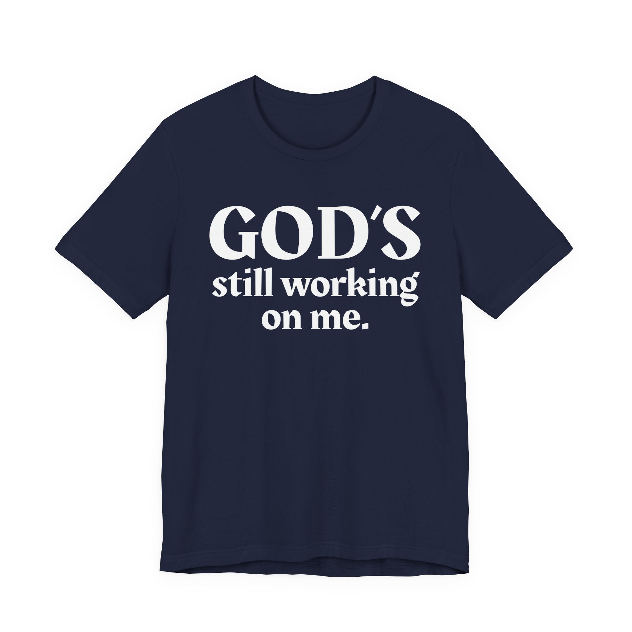 God's Still Working On Me - Christian T-Shirt