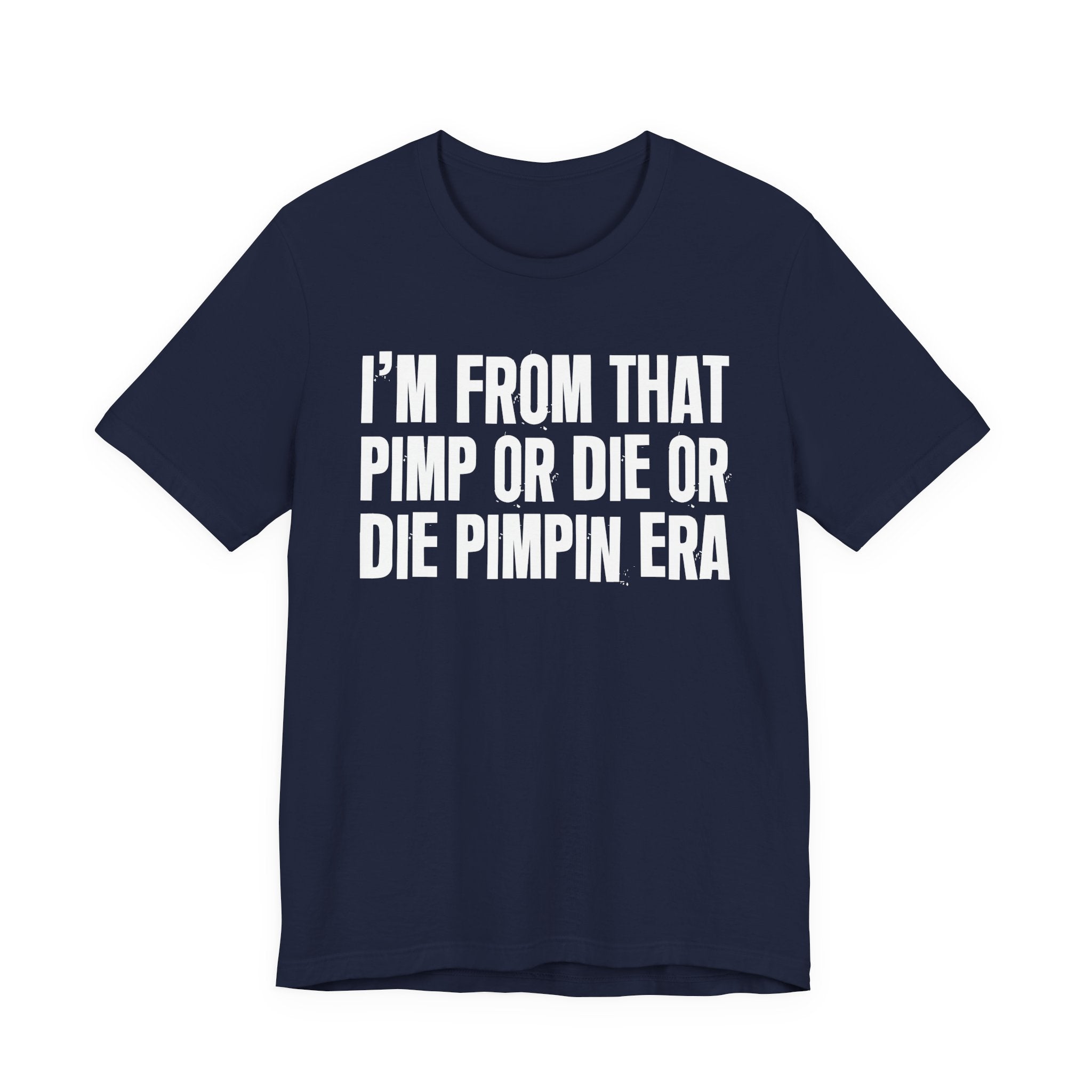 I'm From That Pimp Or Die Or Die Pimpin Era - Funny Growing Up Tee