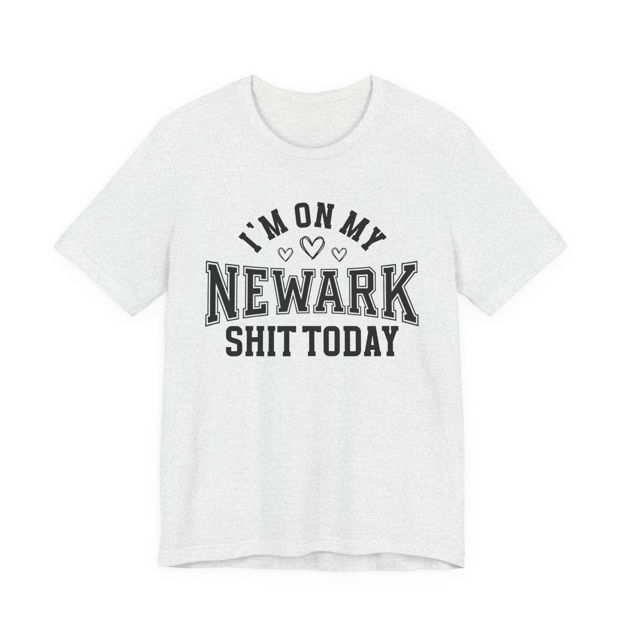 I'm On My Newark Shit Today (Hearts) T-shirt