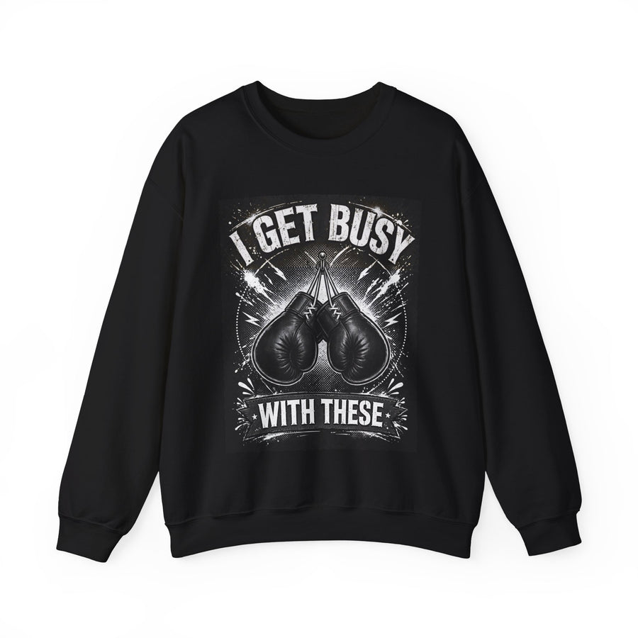 I Get Busy With These — Sweatshirt front view: I GET BUSY WITH THESE in bold statement lettering. Street Talk Designs sports statement apparel.
