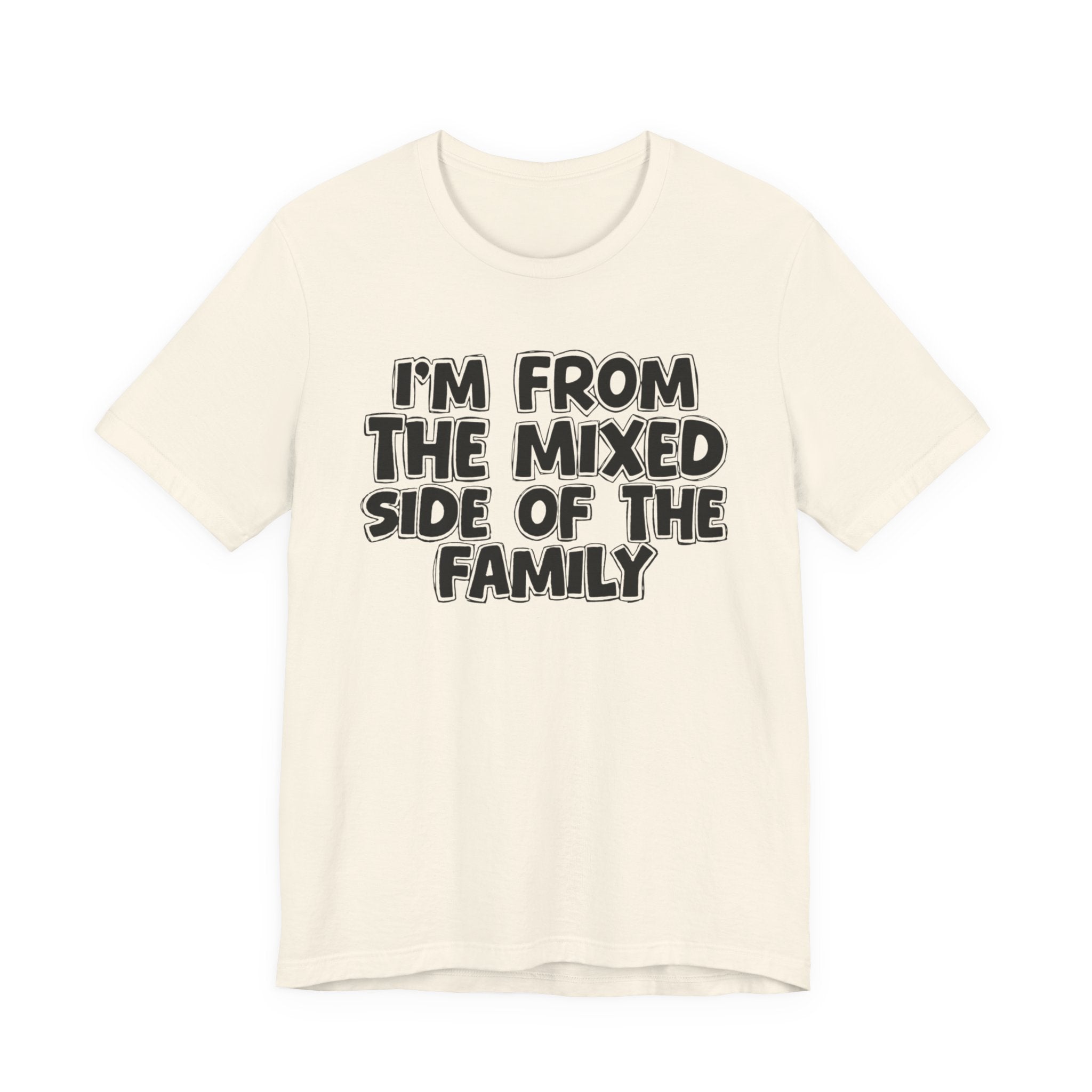 I'm From the Mixed Side of the Family - Humorous Family Pride T-Shirt