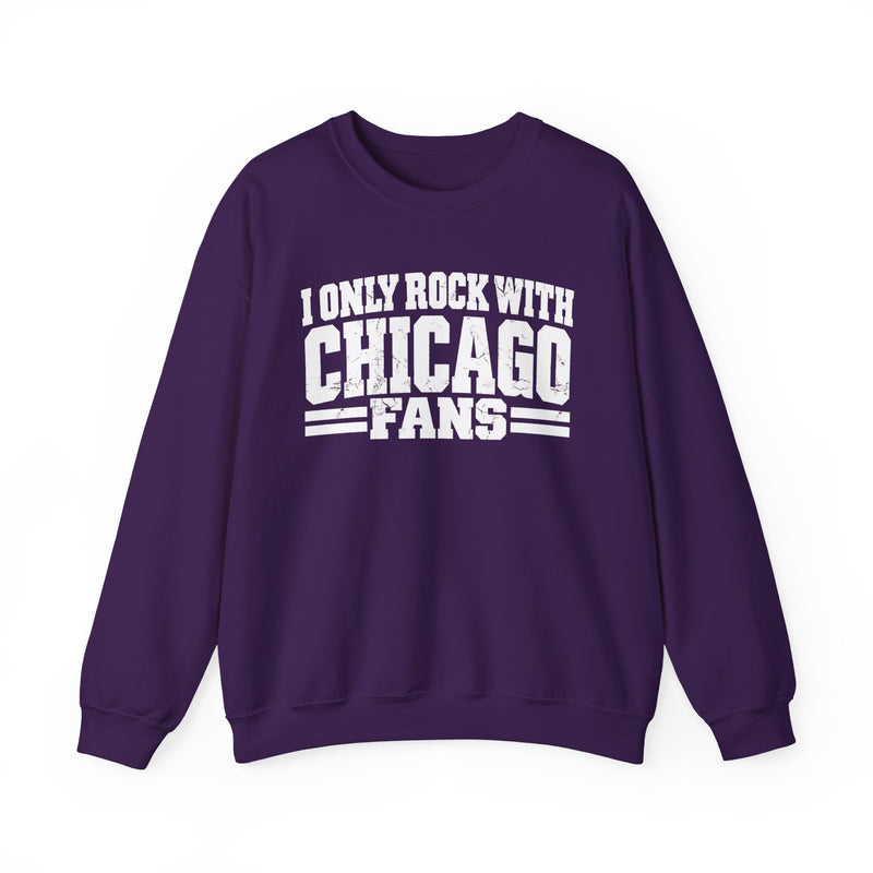 I Only Rock With Chicago Fans — Sweatshirt alternate view 10: I ONLY ROCK WITH CHICAGO FANS in bold statement lettering. Street Talk Designs sports statement apparel.