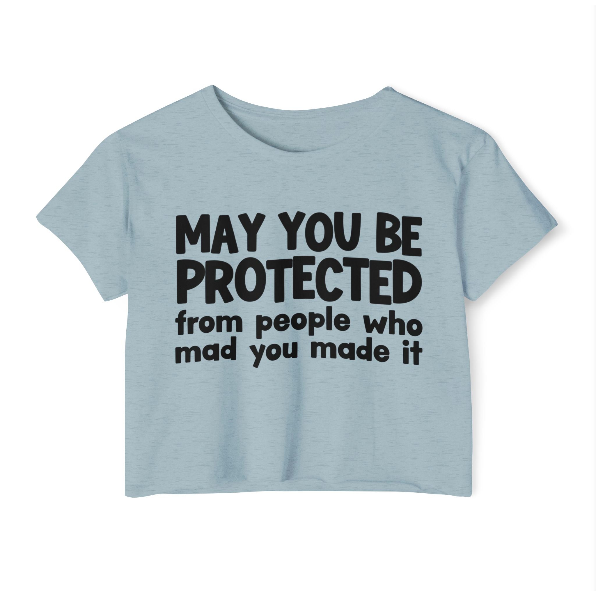 May You Be Protected From People Who Mad You Made It - Inspirational Quote Crop Top