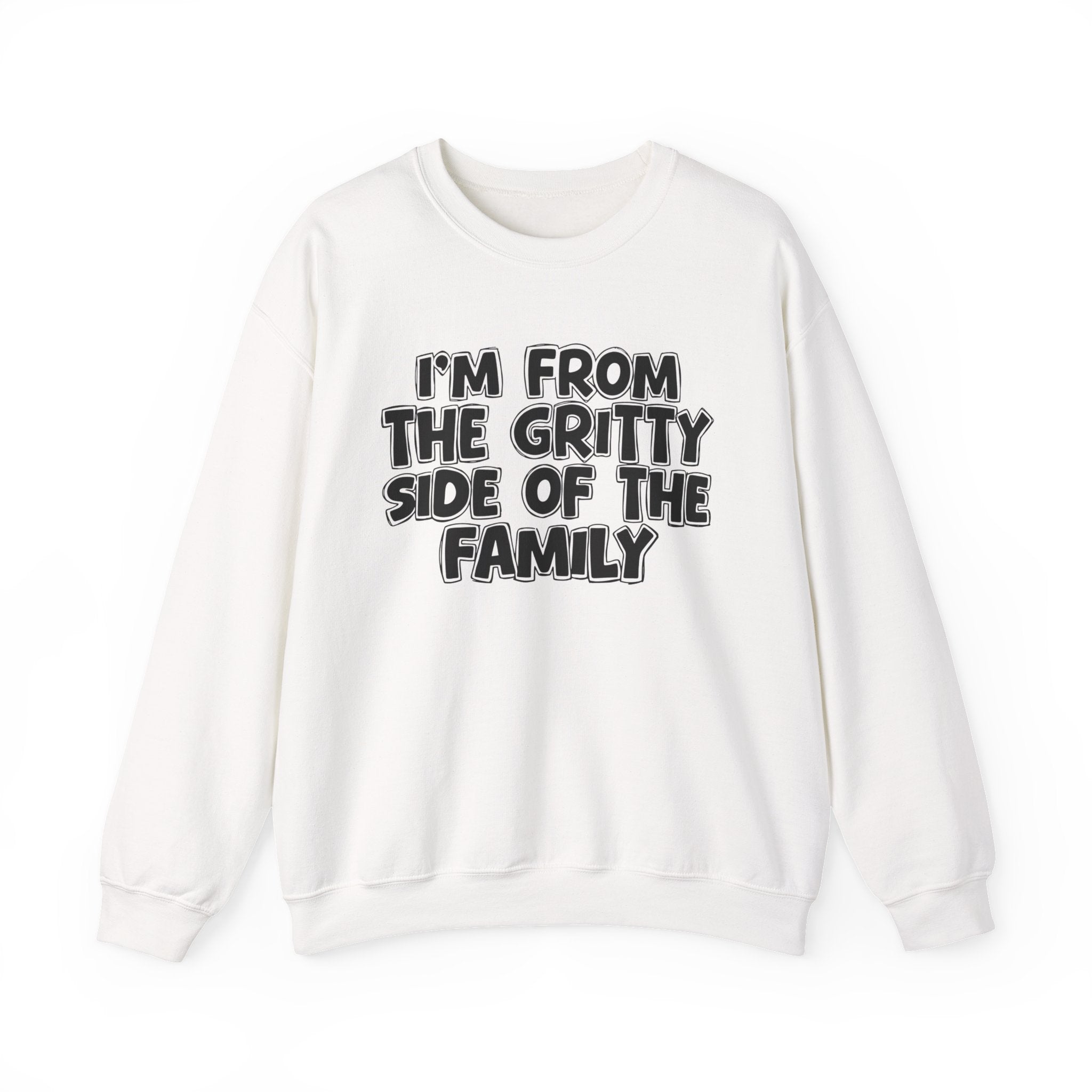 I'm From The Gritty Side Of The Family — Funny Family Gathering Sweatshirt