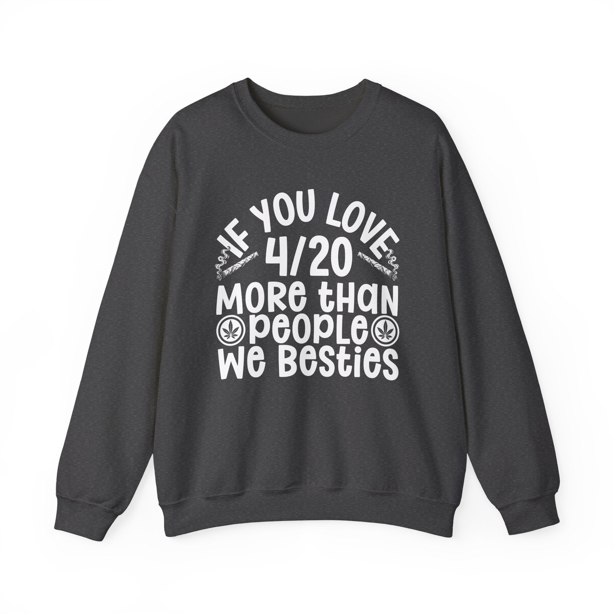 If You Love 4/20 More Than People We Besties — Cannabis Lovers Sweatshirt