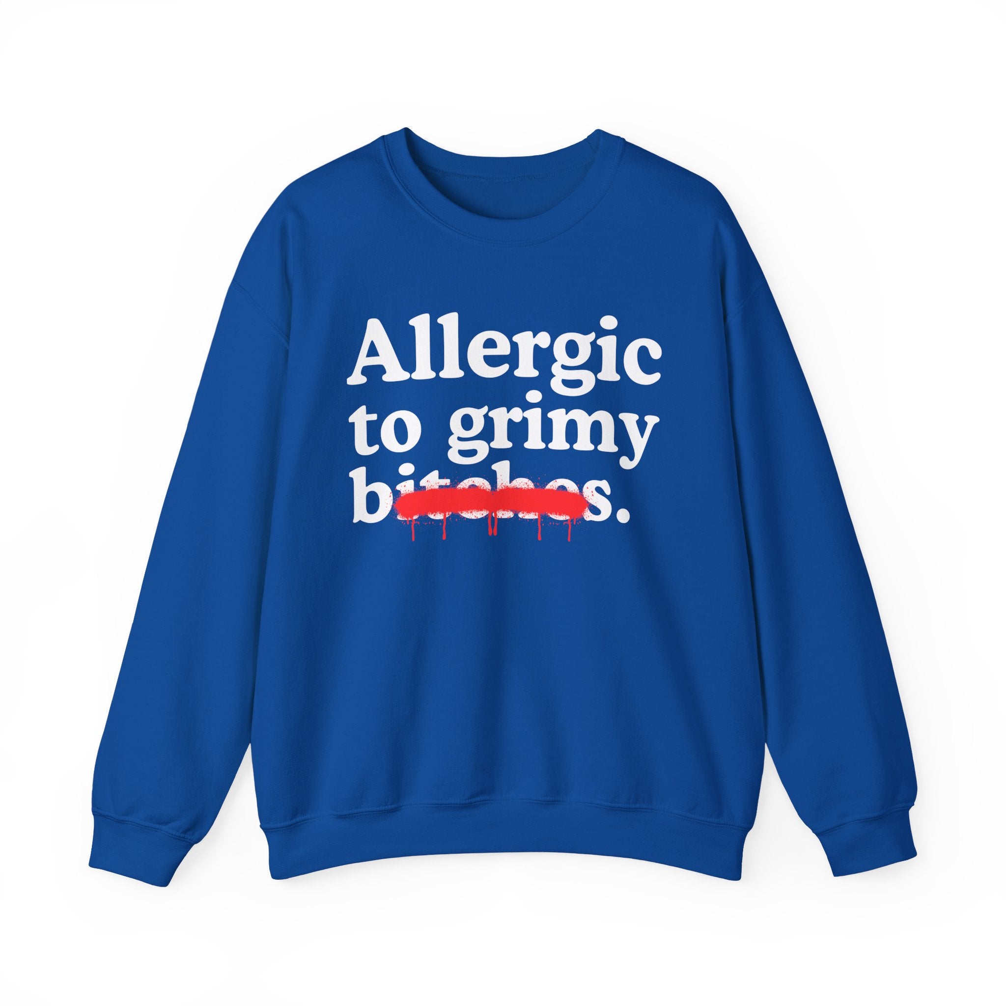 Allergic To Grimy Bitches — Sarcastic Sassy Statement Sweatshirt