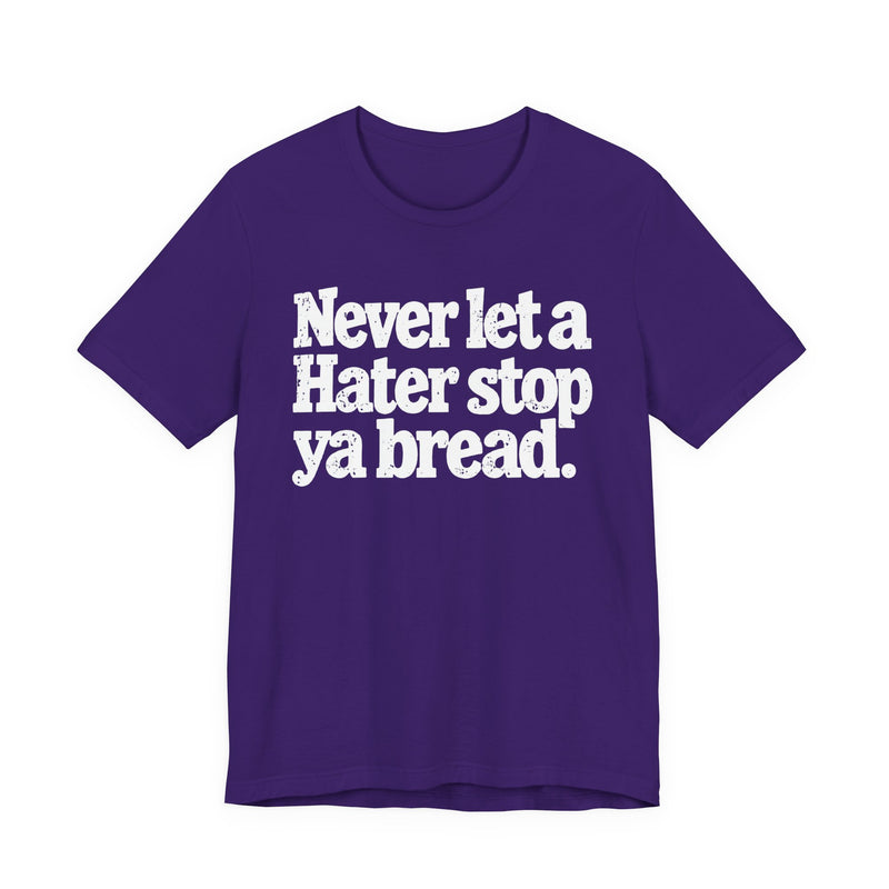 Never Let A Hater Stop Ya Bread － Hustlers Mindset T-shirt