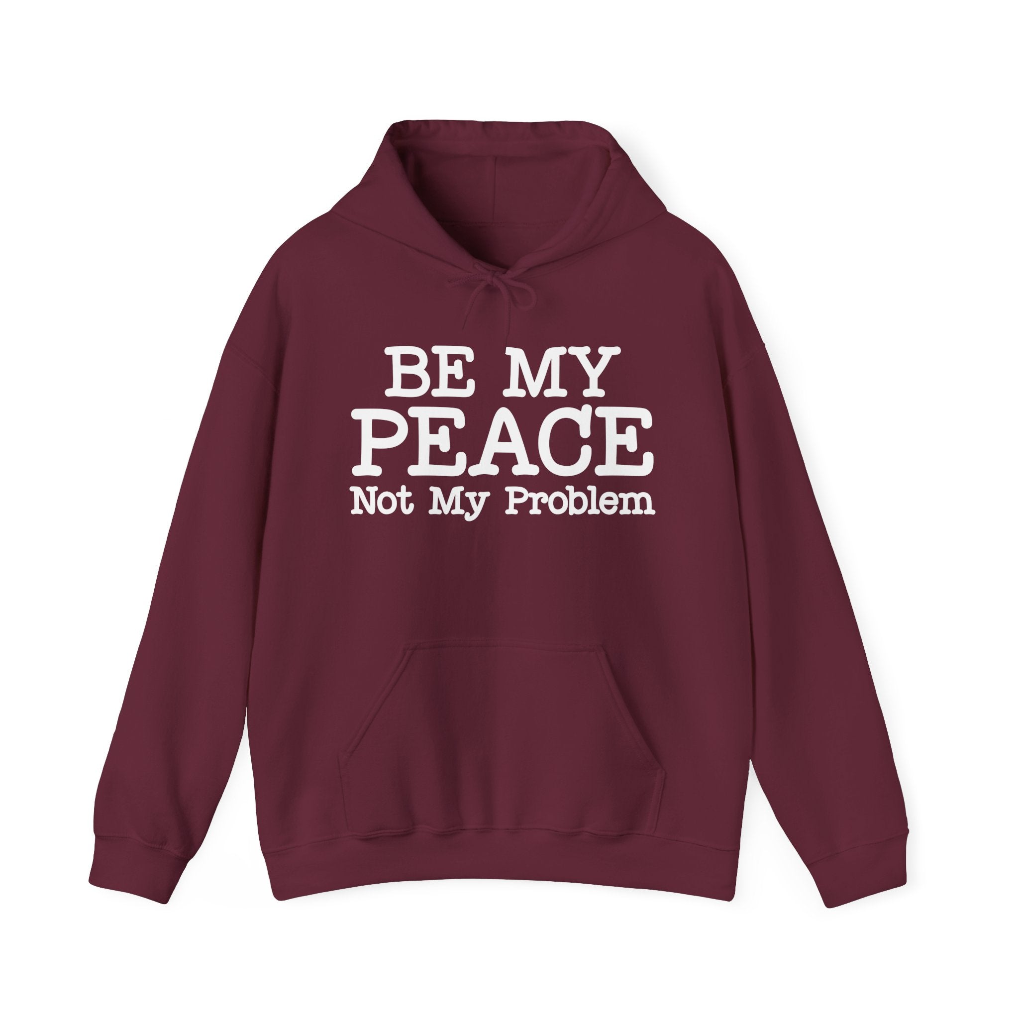 Be My Peace, Not My Problem- Hoodie