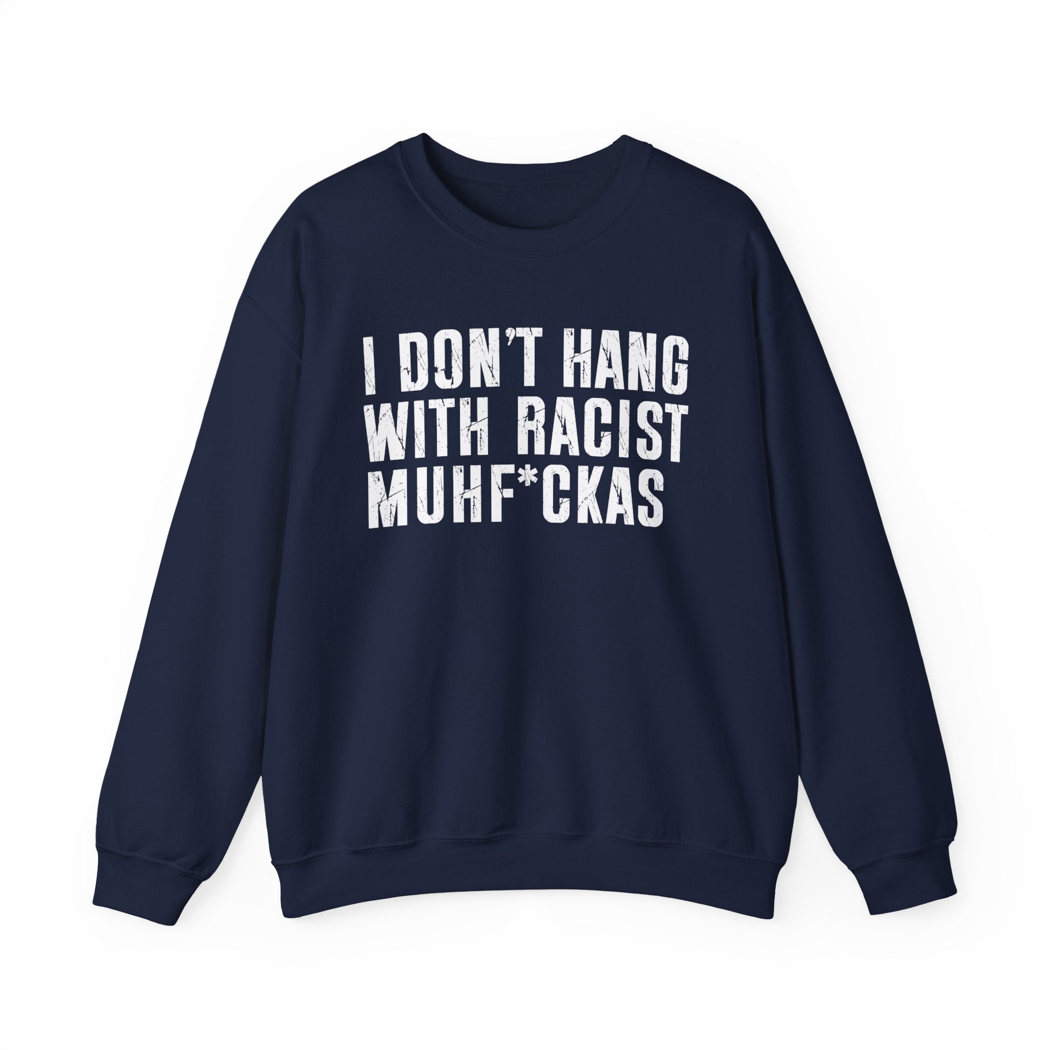 I Don't Hang With Racist Muhfukas - Sweatshirt