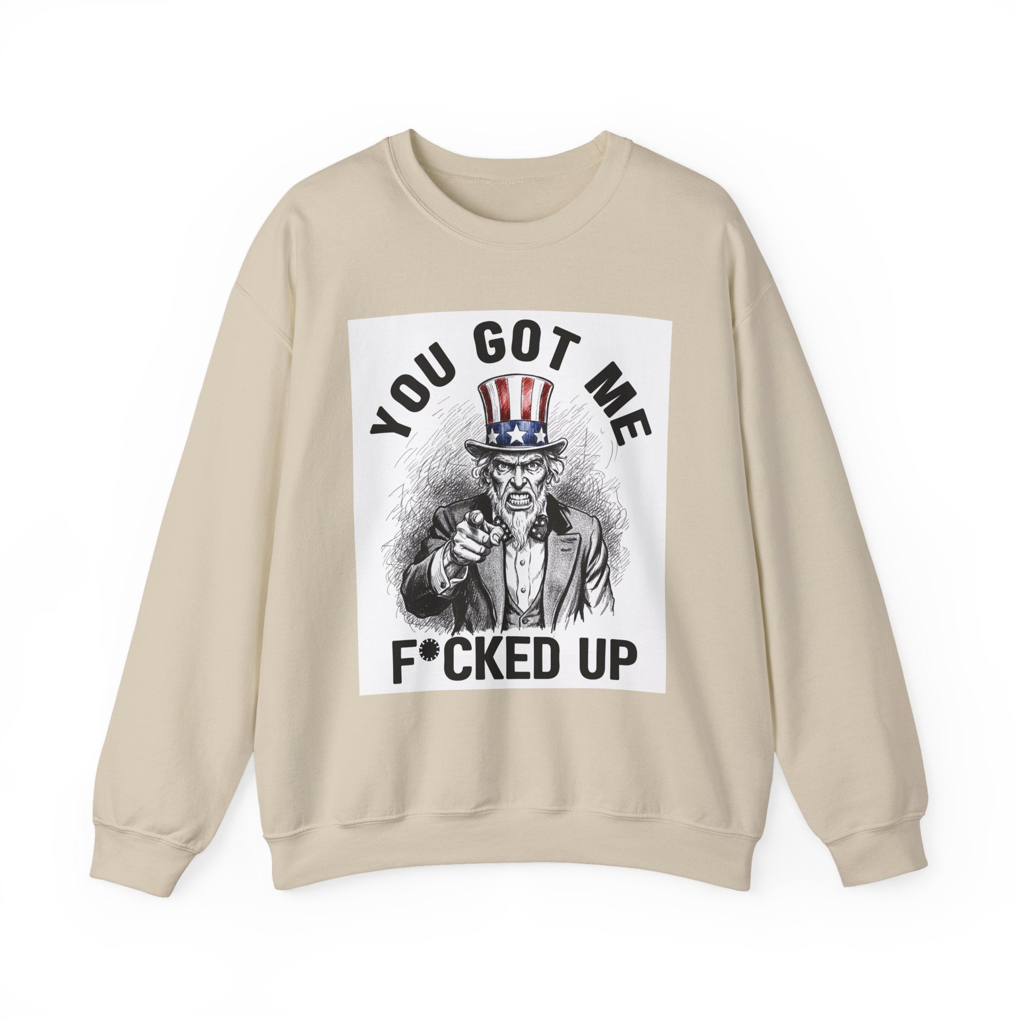 You Got Me Fucked Up (Uncle Sam) - Sweatshirt