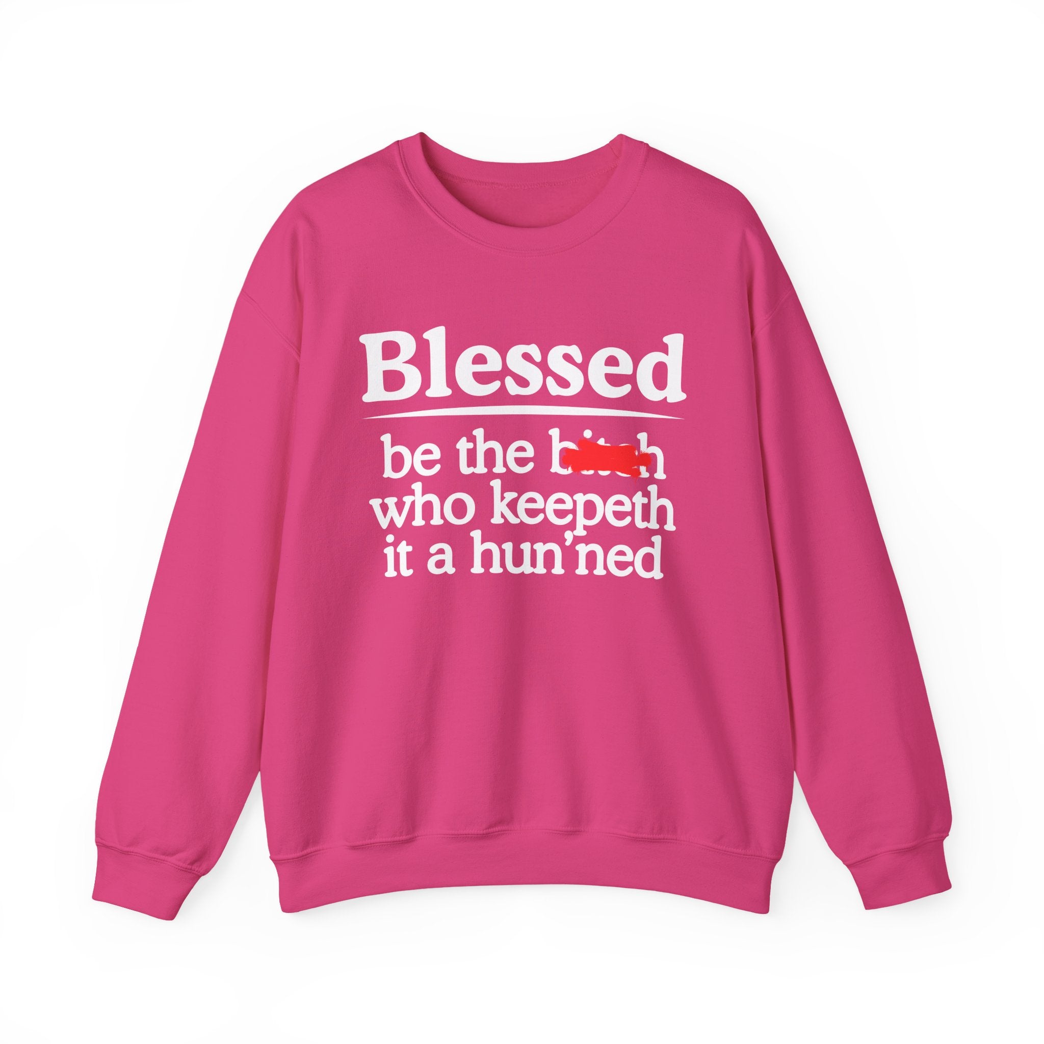 Blessed Be The Bitch Who Keepeth It A Hun'ned — Funny Inspirational Sweatshirt