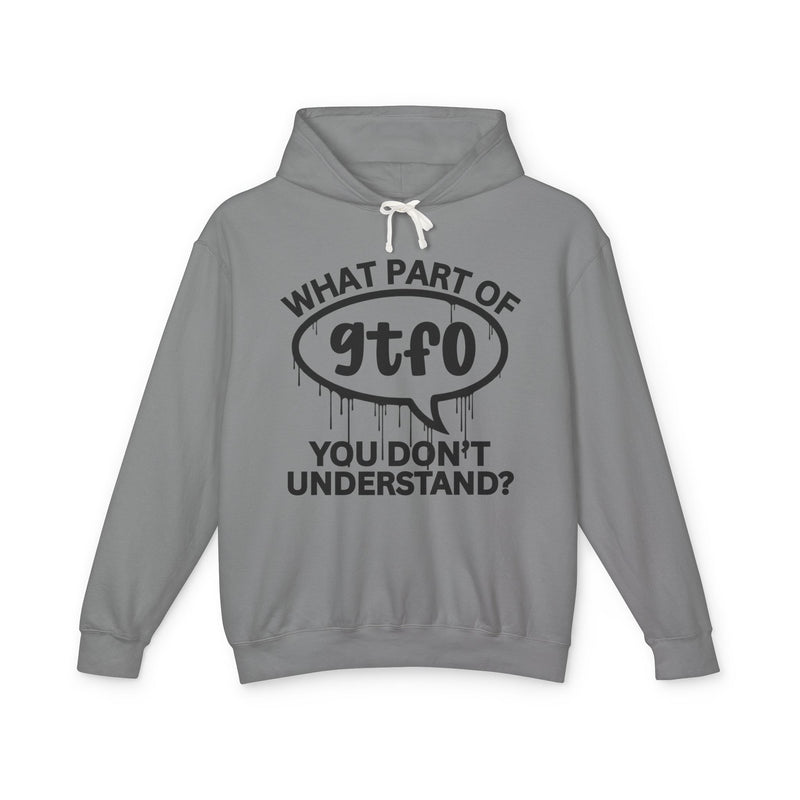 What Part of GTFO You Don't Understand? Bold Statement Hoodie