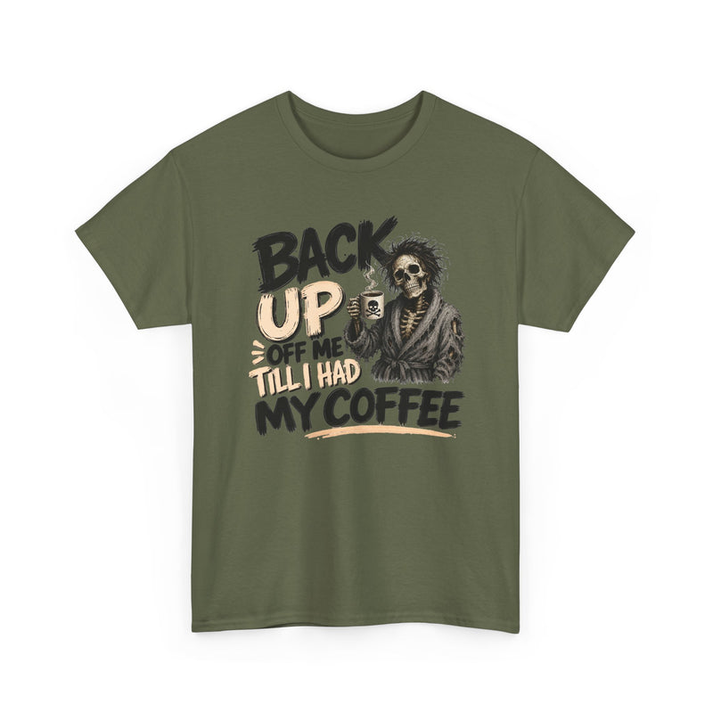 Back Up Off Me Till I Had My Coffee－Caffeinated Skeleton T-Shirt