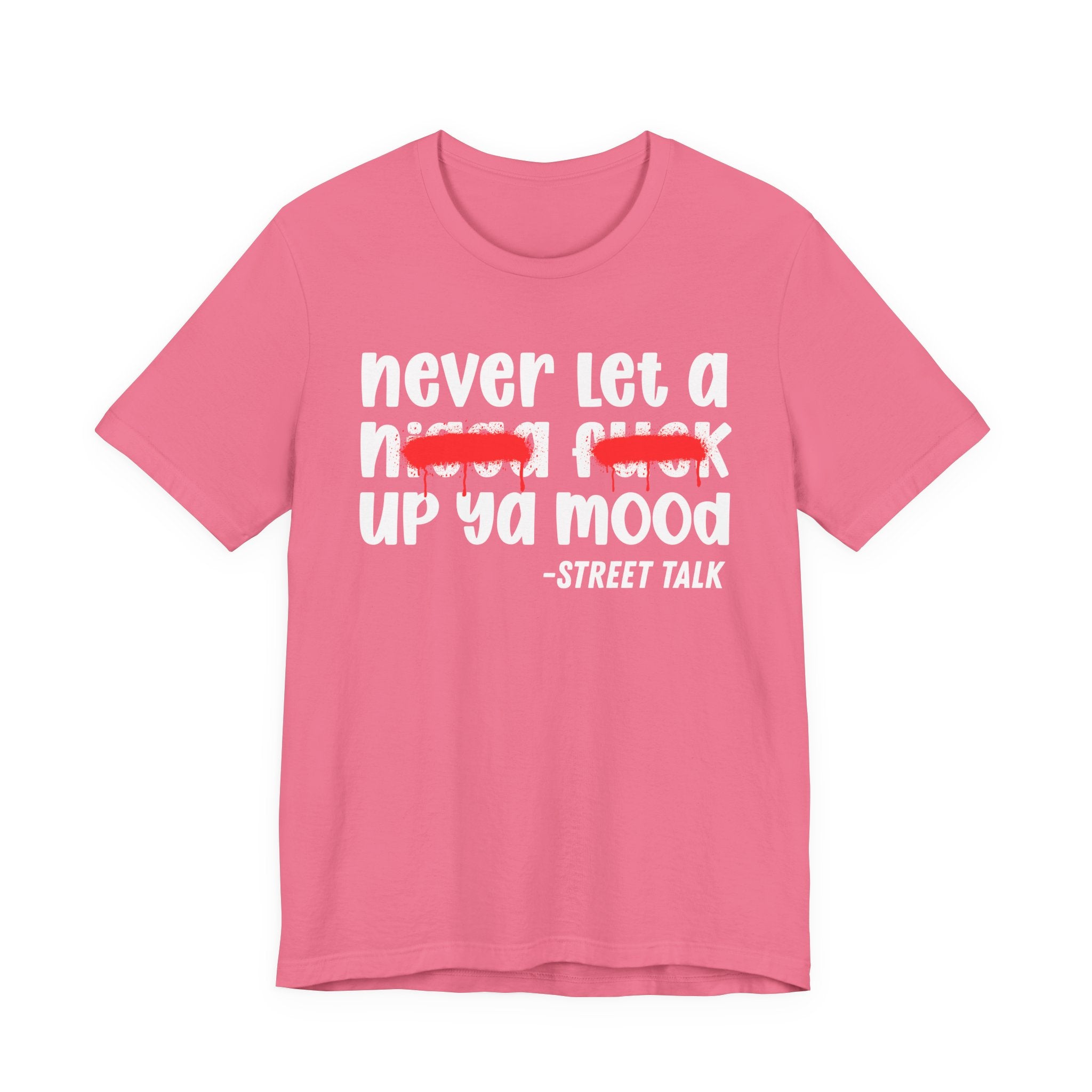 Never Let A Nigga fuck Up Ya Mood - Funny Mood Tee Shirt