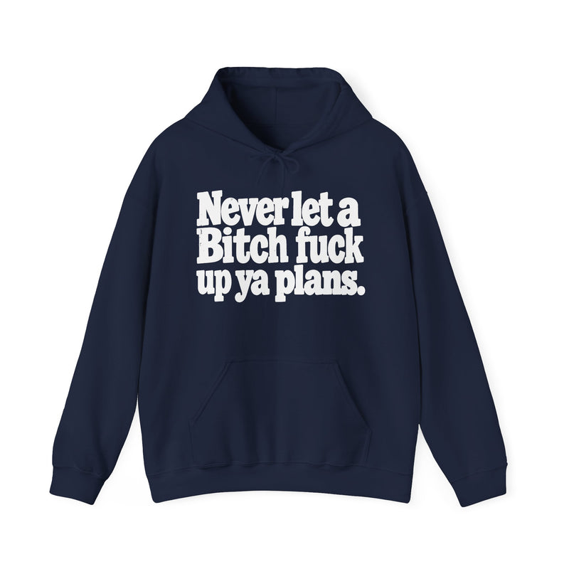 Never Let A Bitch Fuck Up Ya Plans －Street Motivational Hoodie