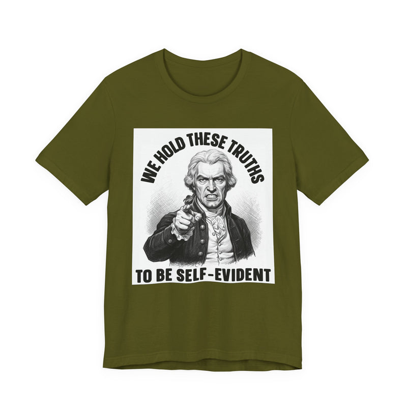 We Hold These Truths To Be Self Evident T-Shirt