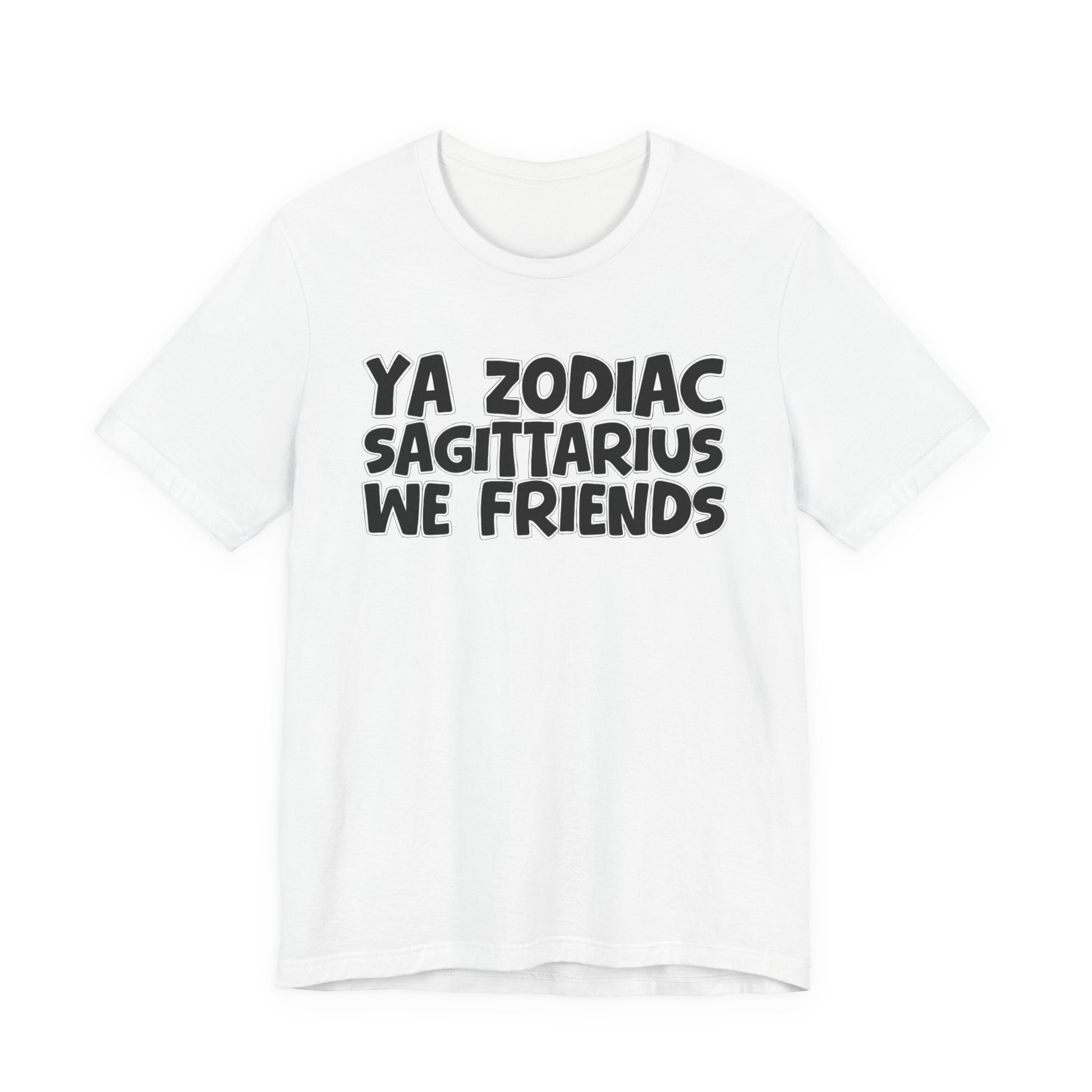 Ya Zodiac Sagittarius We Friends - Fun Astrology Tee for Sagittarius Sign