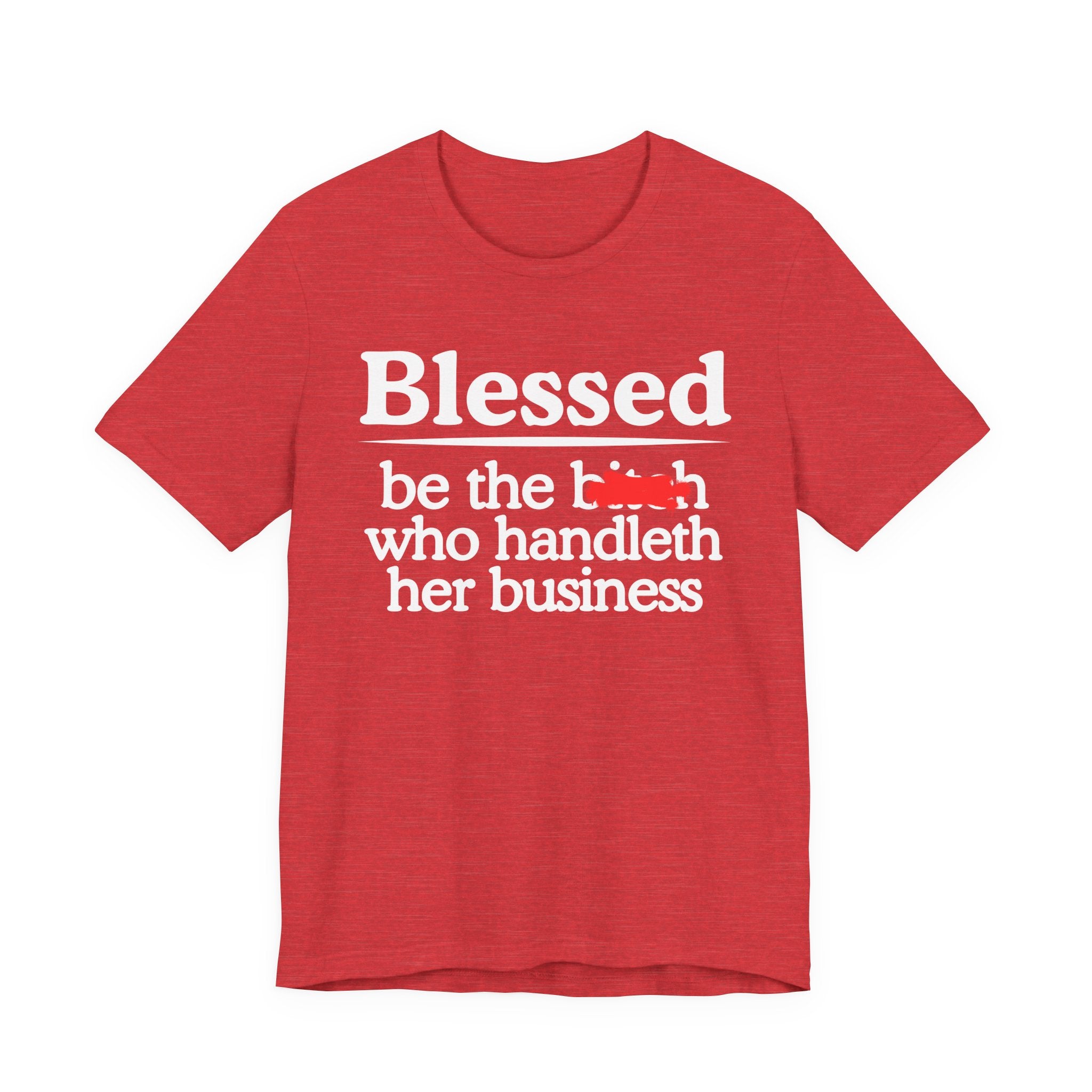 Blessed Be The Bitch Who Handleth  Her Business — Funny Inspirational T-shirt