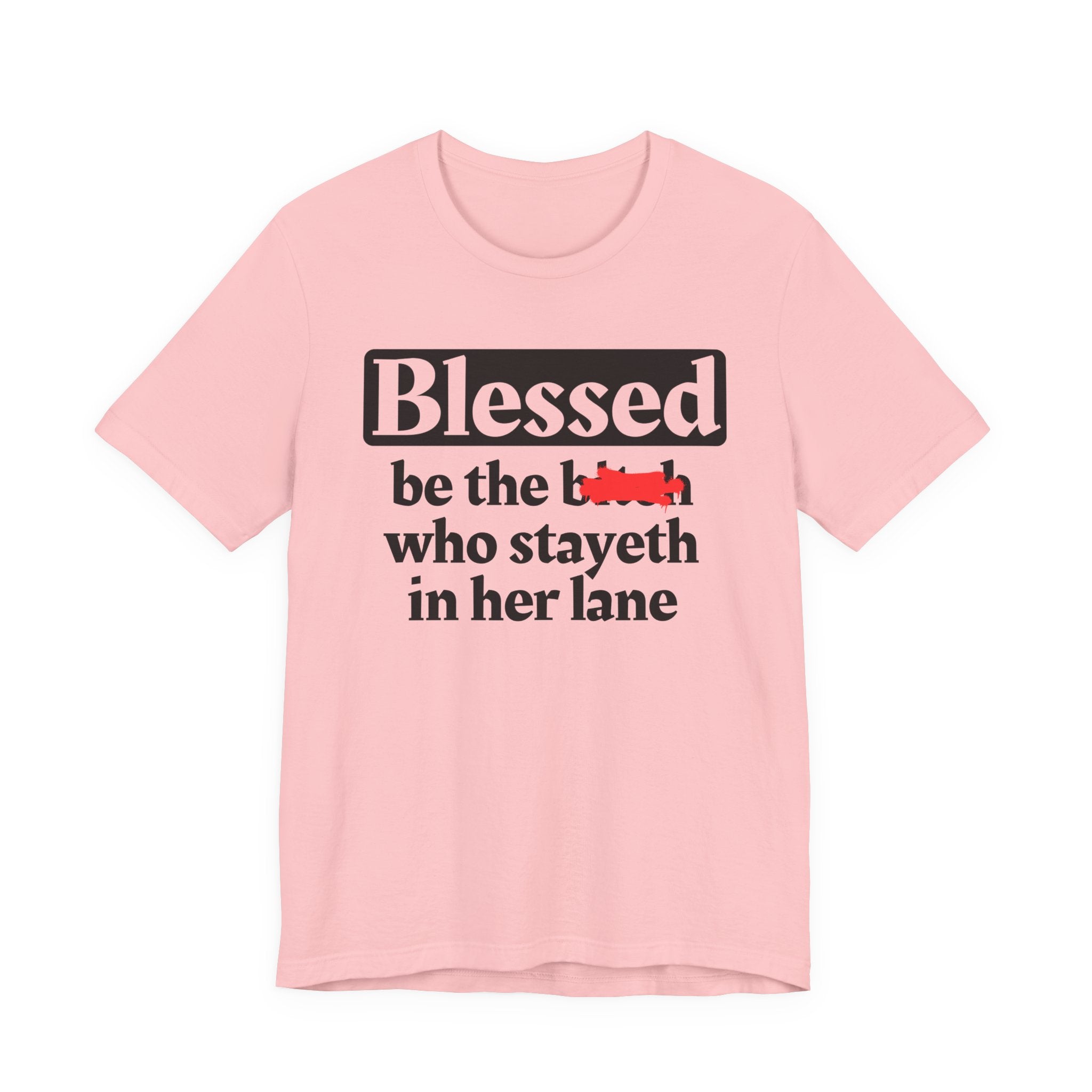 Blessed Be The Bitch Who Stayeth In Her Lane － T-shirt