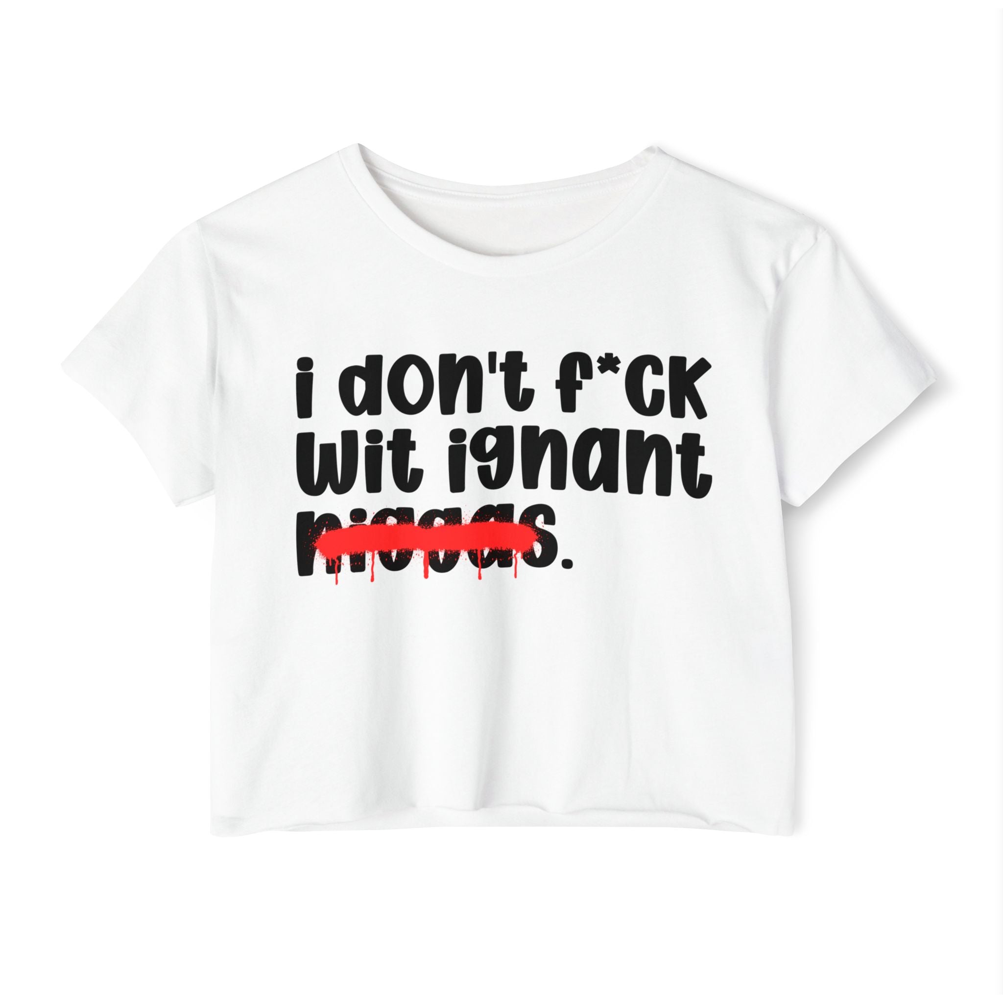 I Don't Fuck Wit Ignant Niggas - Brutally Direct Statement Crop-top