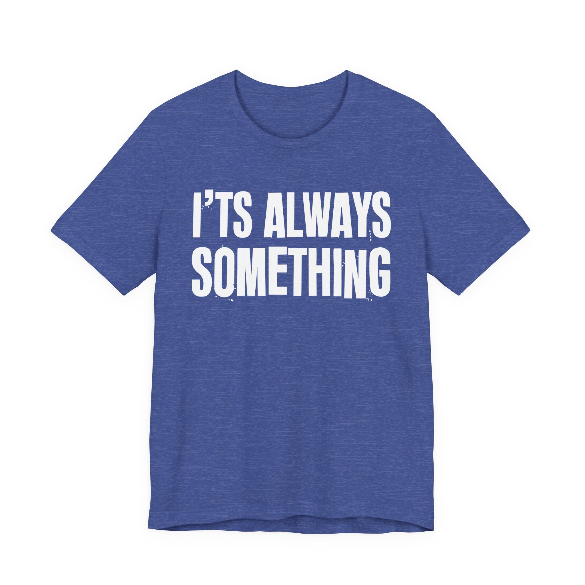 It's Always Something - Energy Statement Shirt