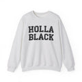 Holla Black - Humorous Quote Sweatshirt
