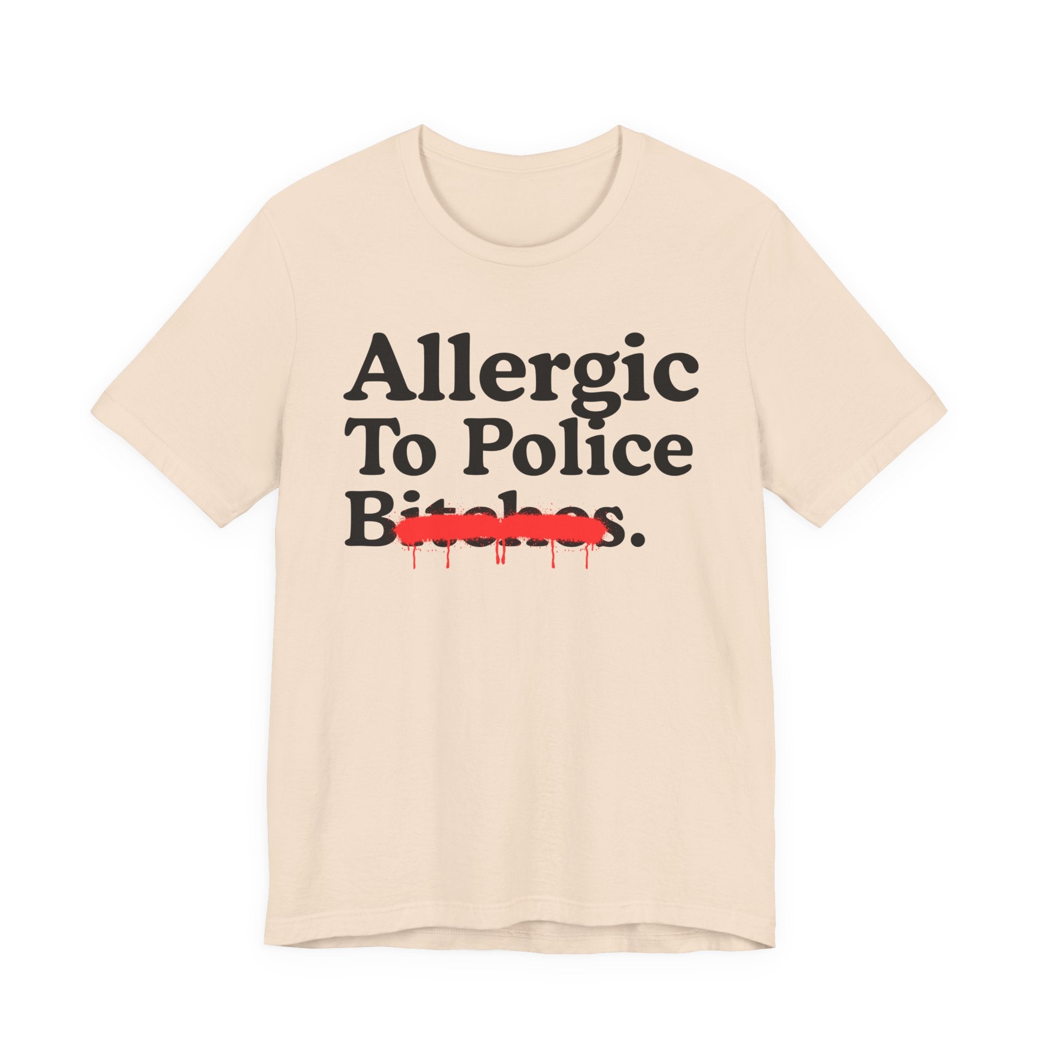 Allergic To Police Bitches — Sarcastic Sassy Statement T-Shirt