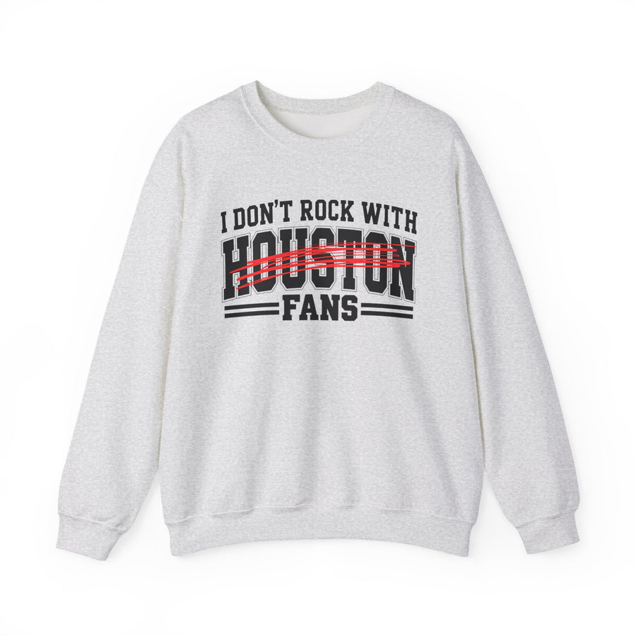 Sweatshirt product with high-contrast bubble lettering reading I DON'T ROCK WITH HOUSTON FANS, front view.