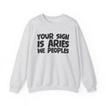 Your Sign is ARIES We Peoples - Fun Astrological Pride Sweatshirt