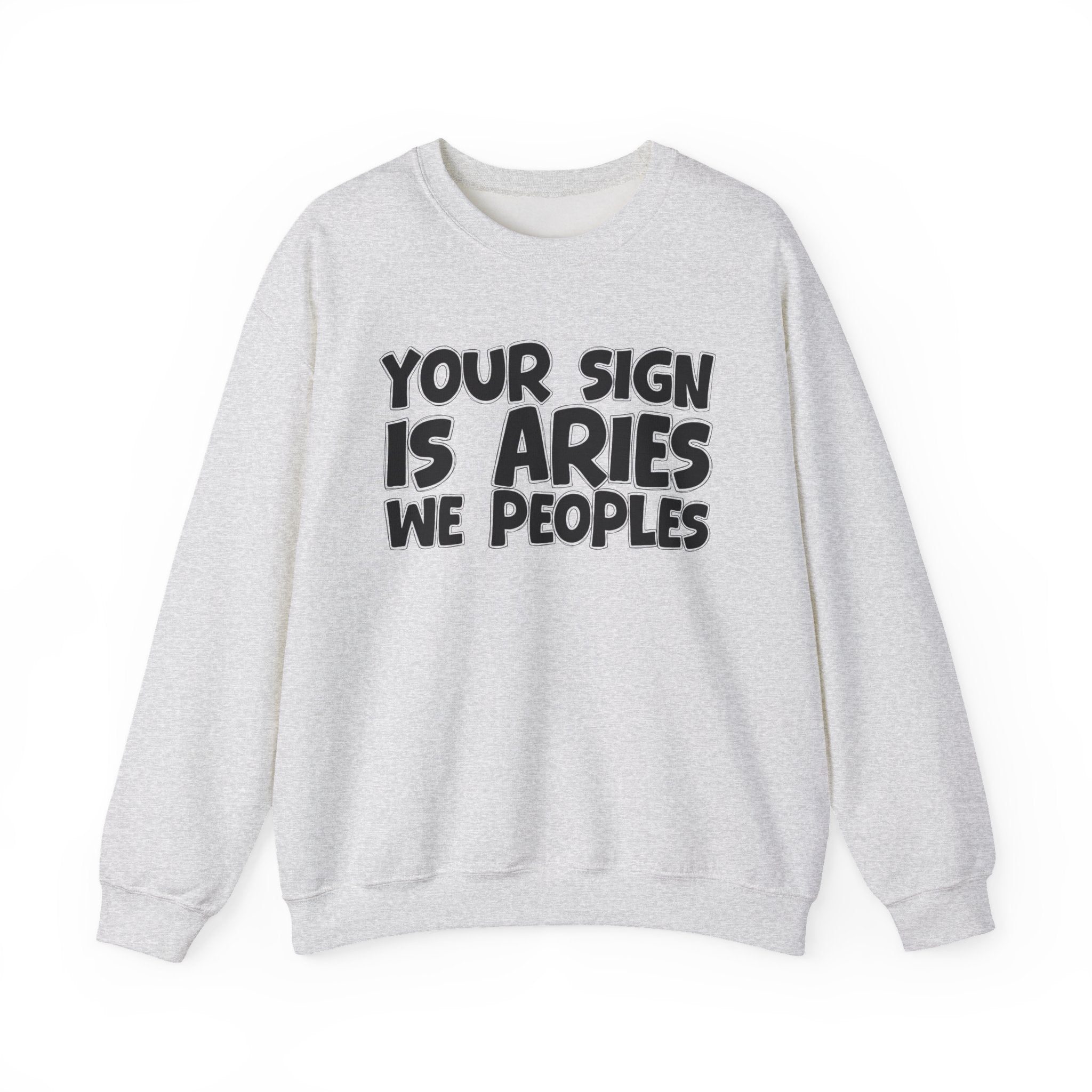 Your Sign is ARIES We Peoples - Fun Astrological Pride Sweatshirt
