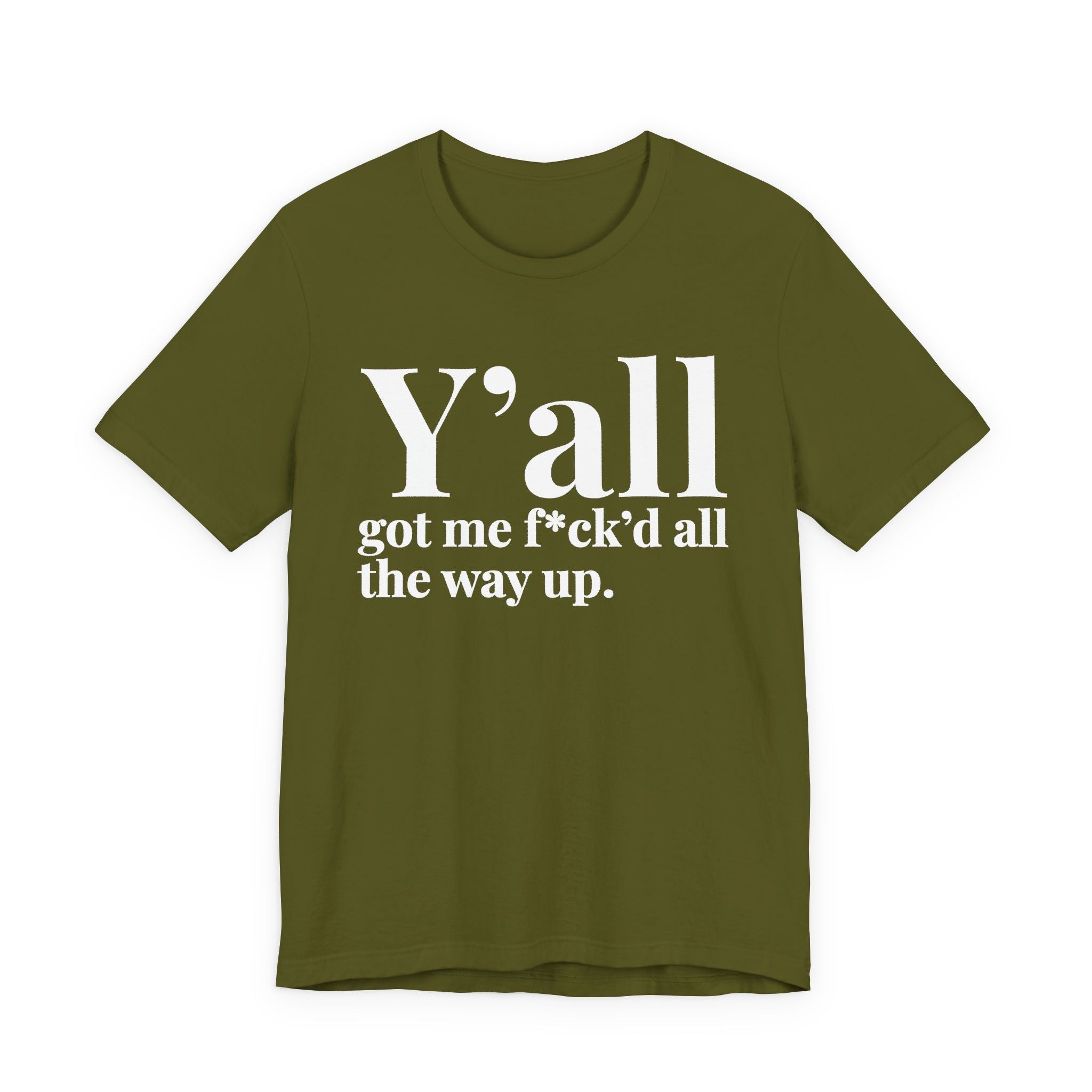 Y'all Got Me Fuck'd All The Way Up T-Shirt