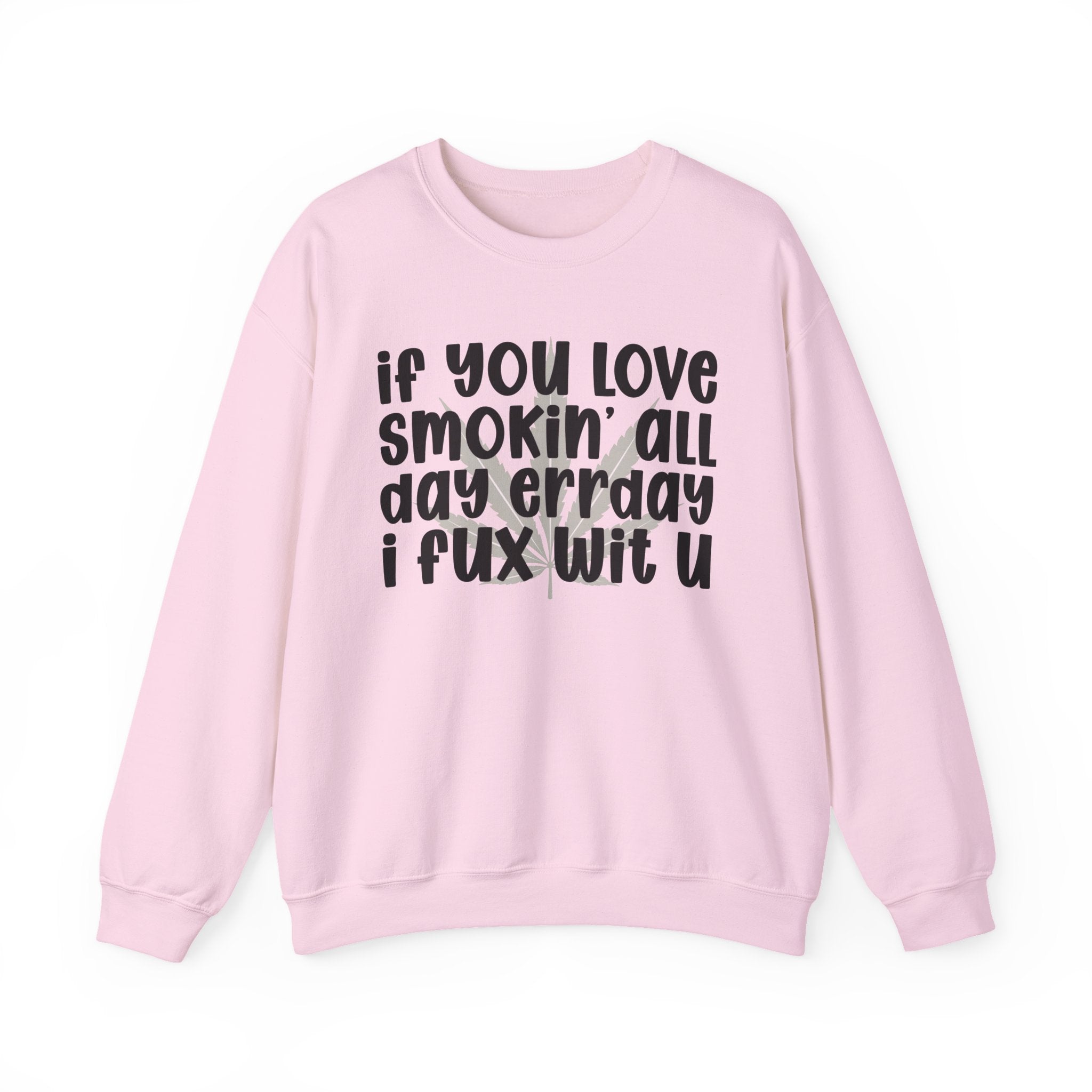 If You Love Smokin' All Day Err'Day I Fux Wit U - Reggaeton Fan Sweatshirt