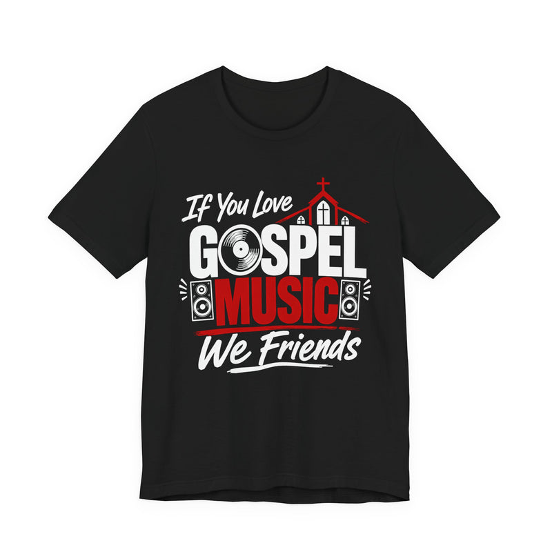 If You Love Gospel Music We Friends － Gospel Music Lovers T-shirt