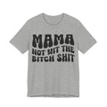 Mama Not Wit The Bitch Shit T-shirt (solid print)