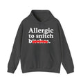Allergic To Snitch Bitches — Sarcastic Sassy Statement Hoodie