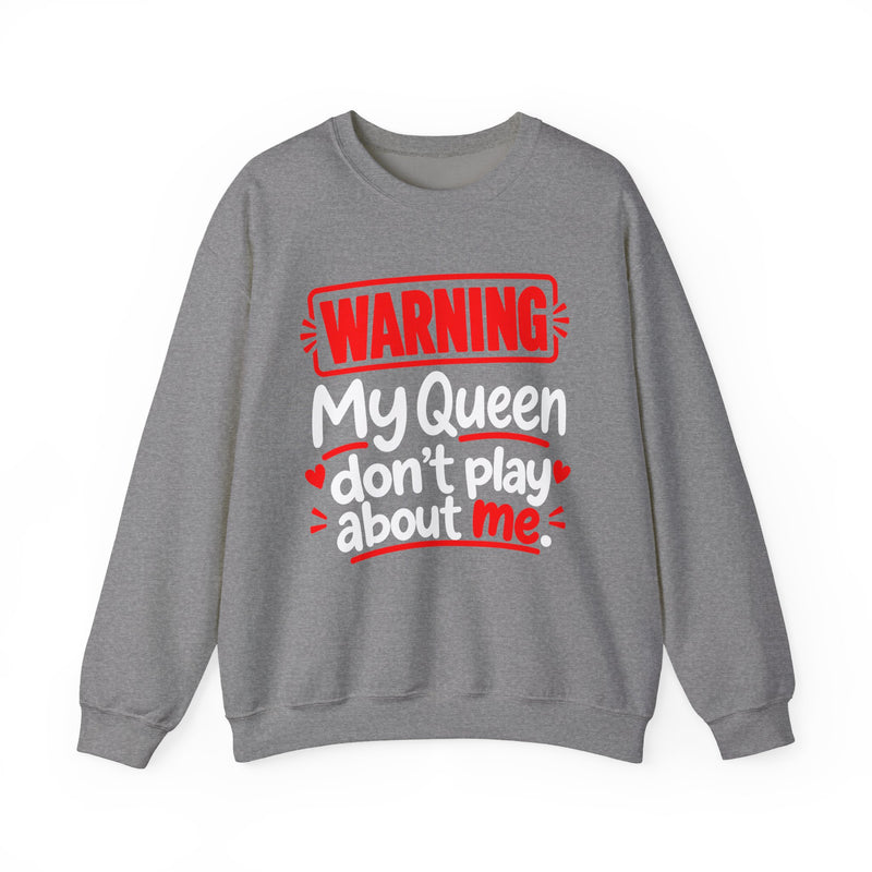 Warning — My Queen Don’t Play About Me — Sweatshirt back view: lettering reading 'WARNING MY QUEEN DON'T PLAY ABOUT ME'. Street Talk Designs family statement apparel.