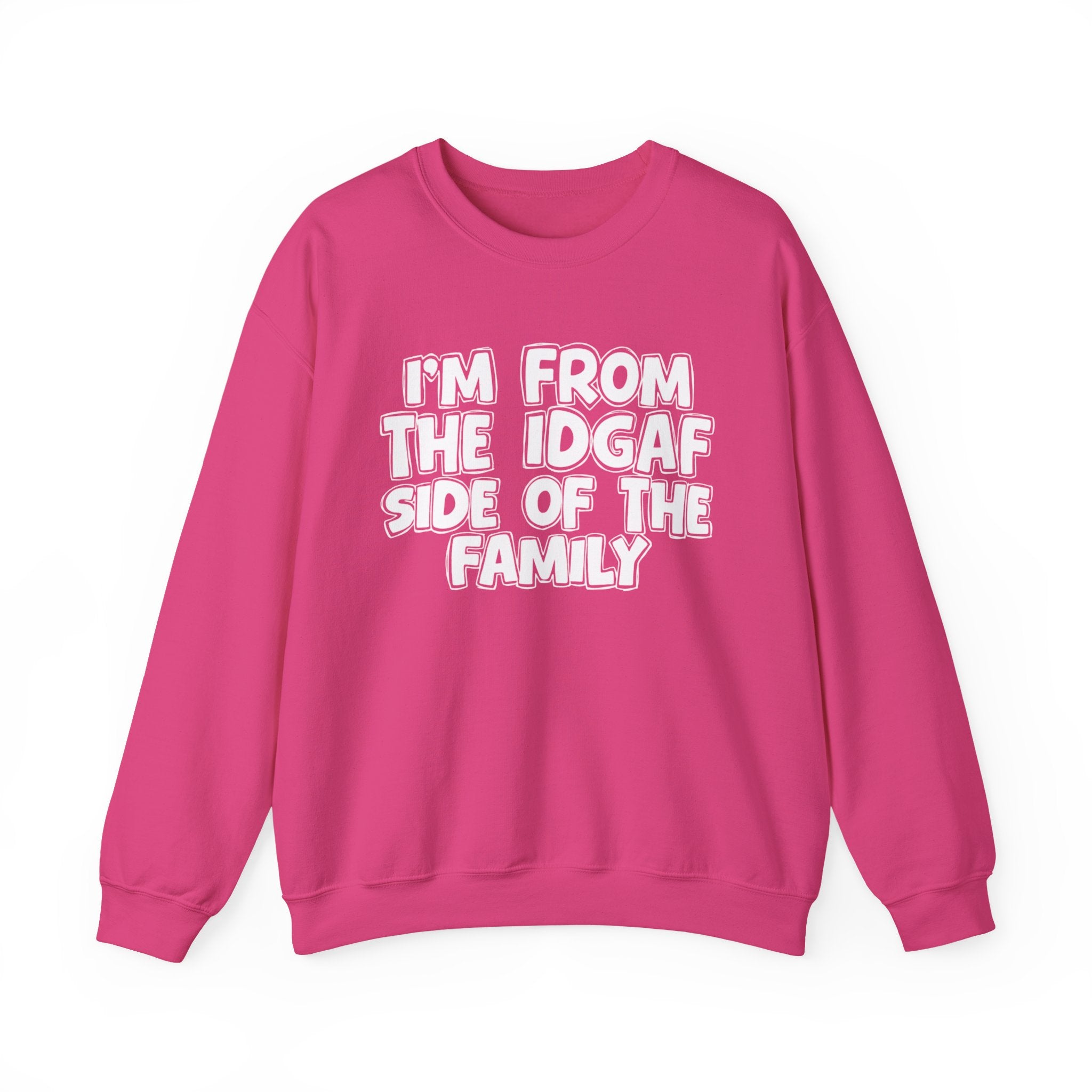 I'm From the IDGAF Side of the Family - Funny Family Crewneck
