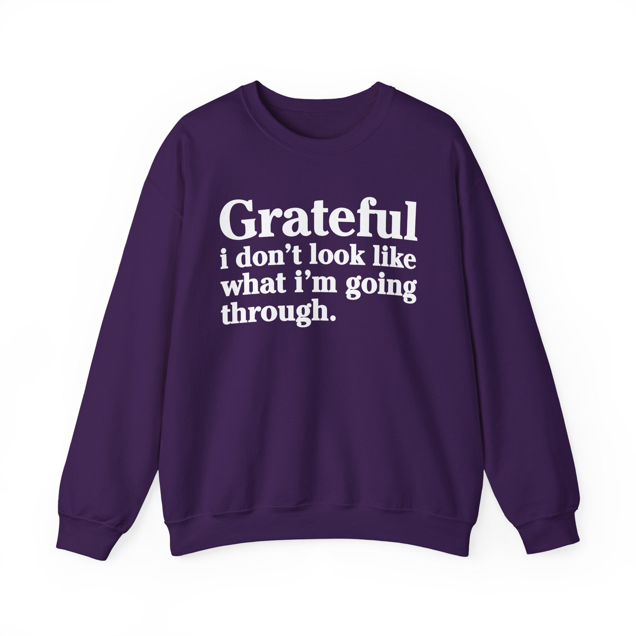 Grateful I Don't Look What I'm Going Through - Positive Christian Sweatshirt