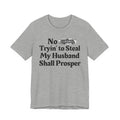 No Bitch Tryin' To Steal My Husband Shall Prosper - Bold Christian Statement Tee