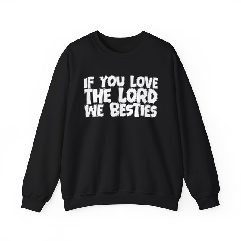 If You Love The Lord We Besties — Inspirational Faith Sweatshirt