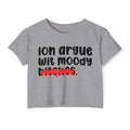 ION (I Don't) Argue With Moody Bitches - Funny Sassy Statement Crop Top