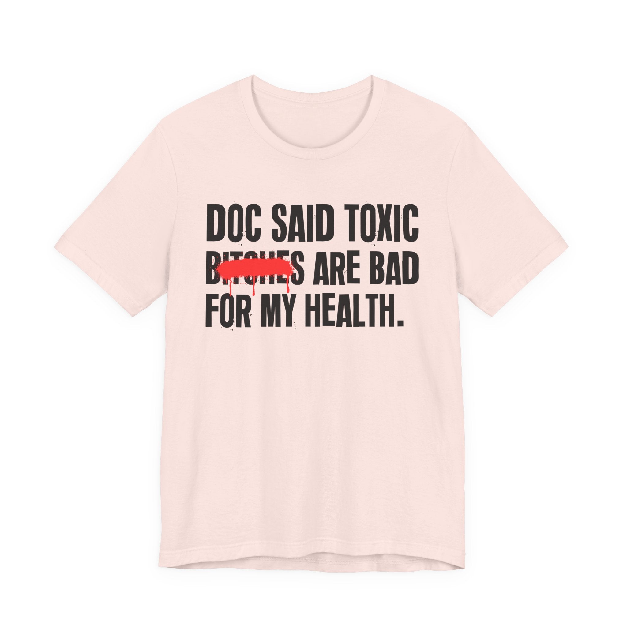 Doc Said Toxic Bitches Are Bad For My Wealth - Funny Health Statement Tee Shirt