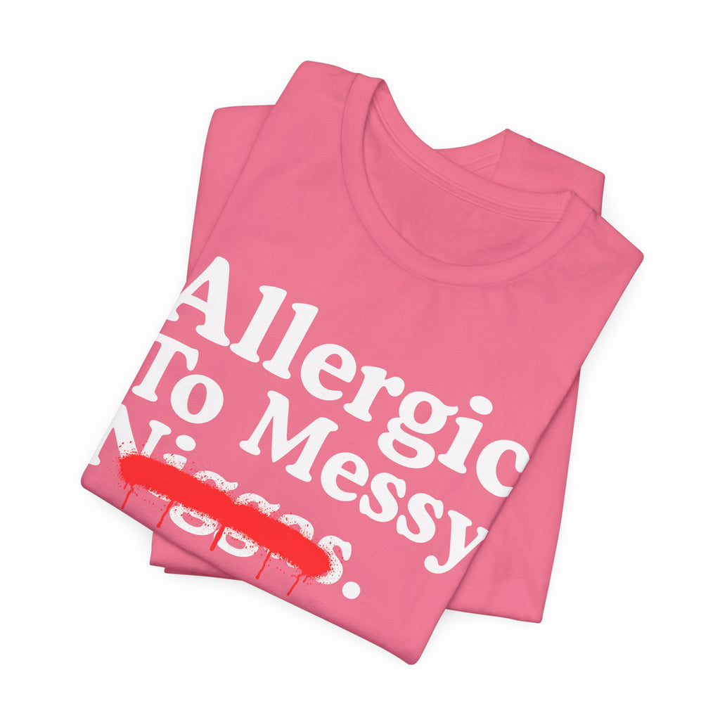 Allergic To Messy Niggas - Funny Reaction T-shirt