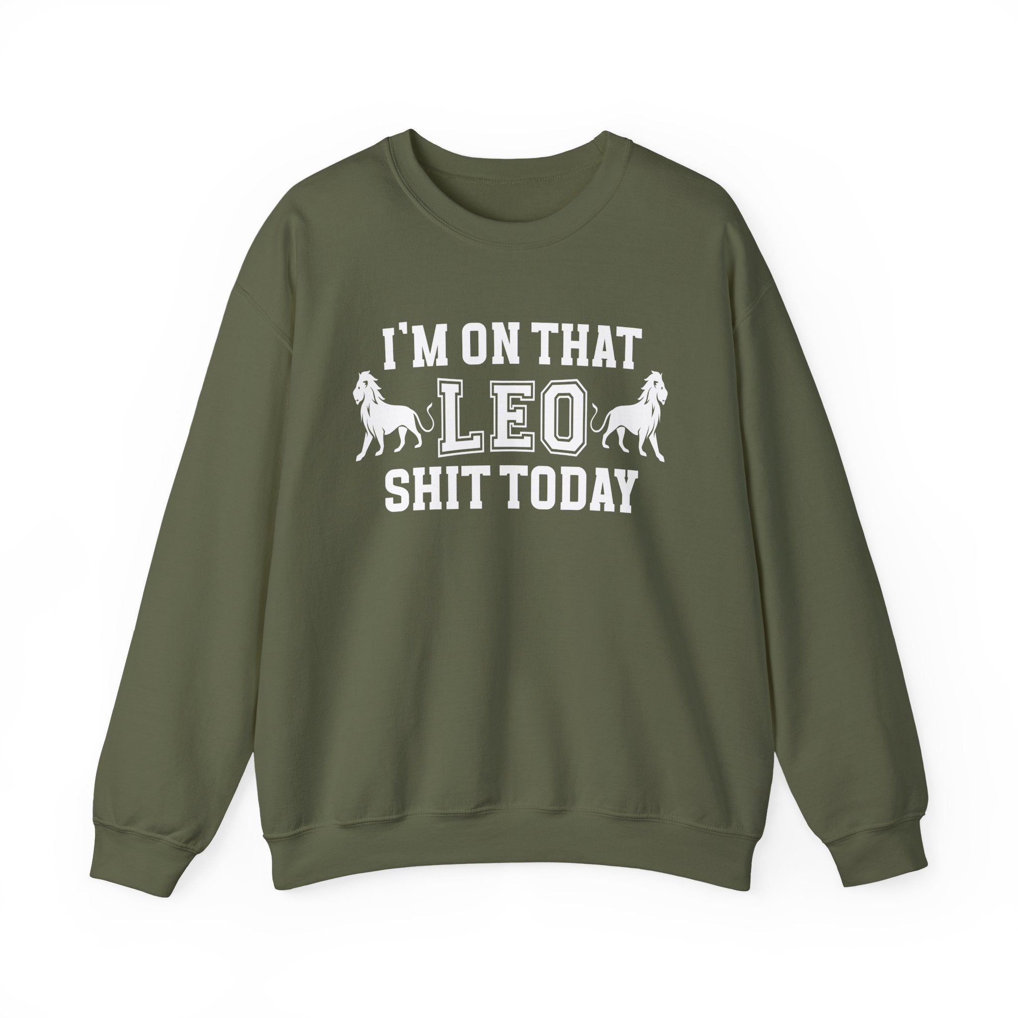 I'm On That Leo Shit Today - Sweatshirt