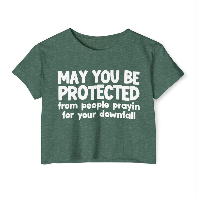 May You Be Protected From People Prayin For Your Downfall - Inspirational Quote Crop Top