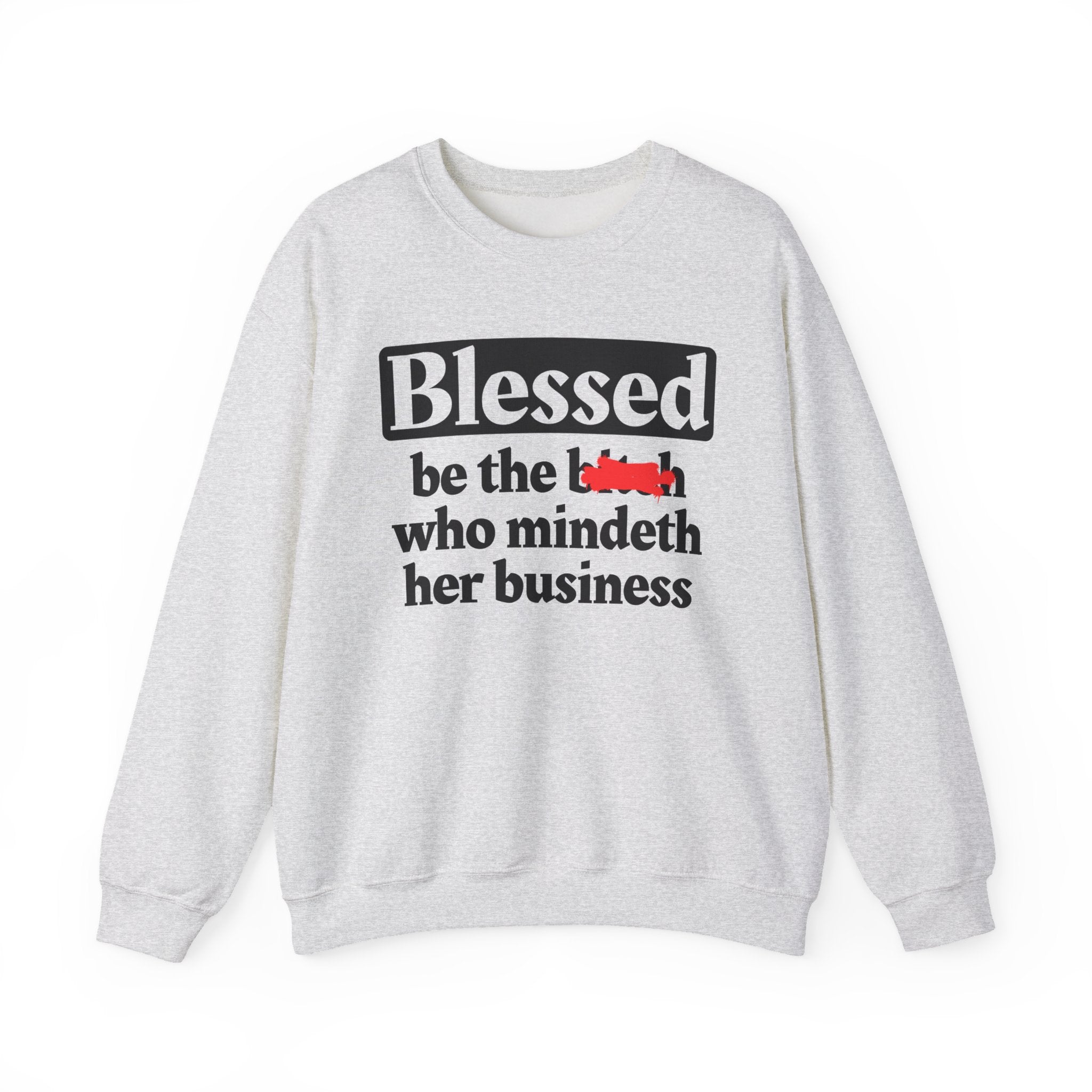 Blessed Be The Bitch Who Mindeth Her Business － Sweatshirt