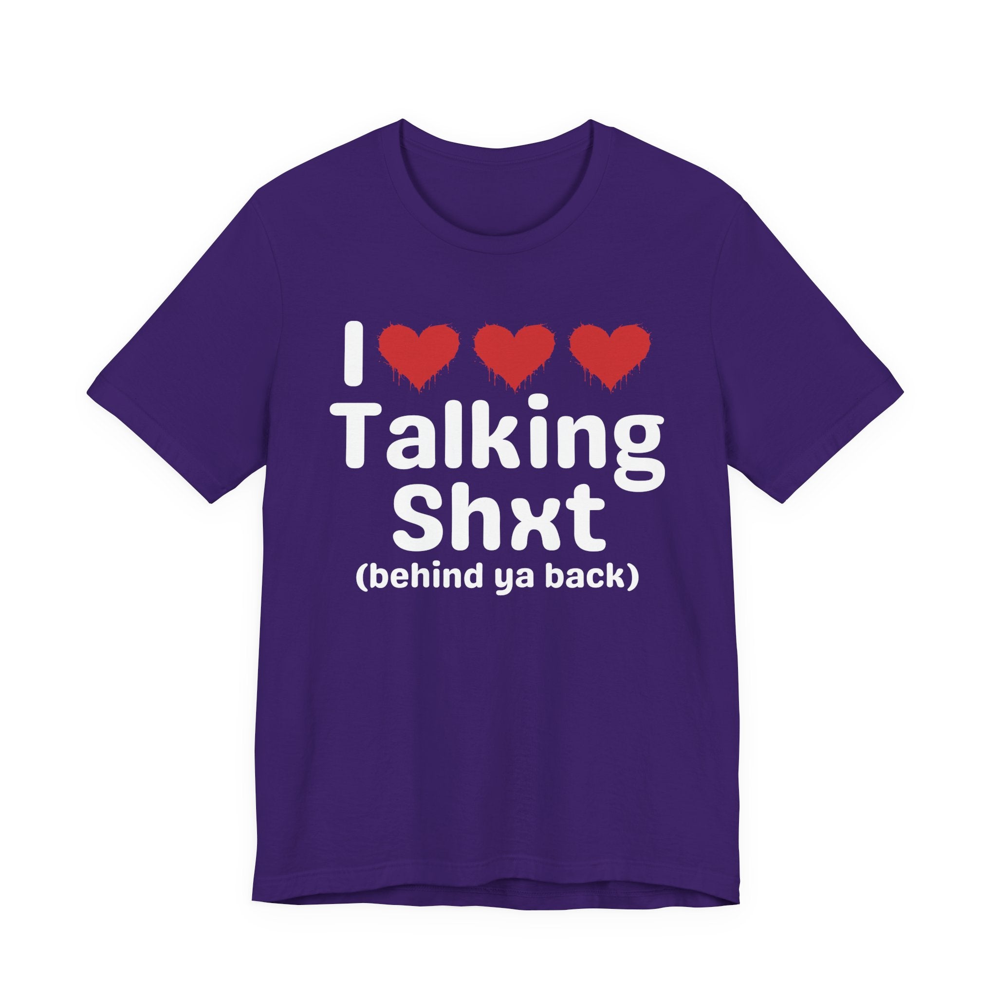 I Love Talking Shxt (behind ya back) — Funny Slogan Tee for Bold, Sarcastic Humor