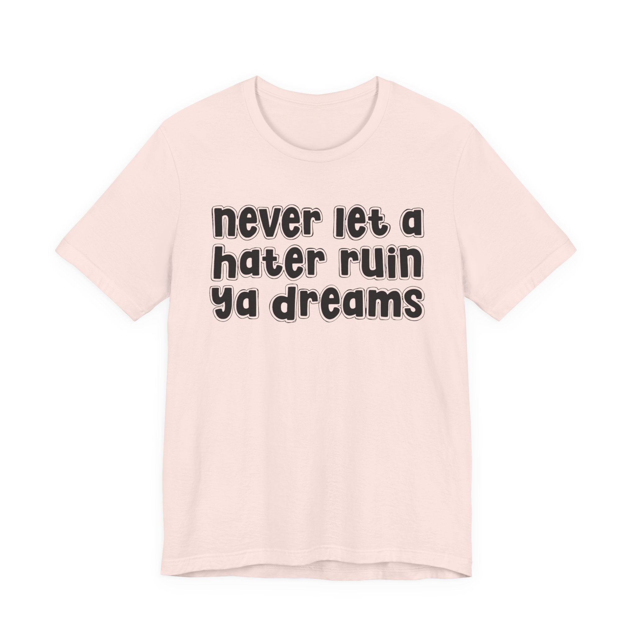 Never Let A Hater Ruin Ya Dreams－Grind Mindset T-shirt