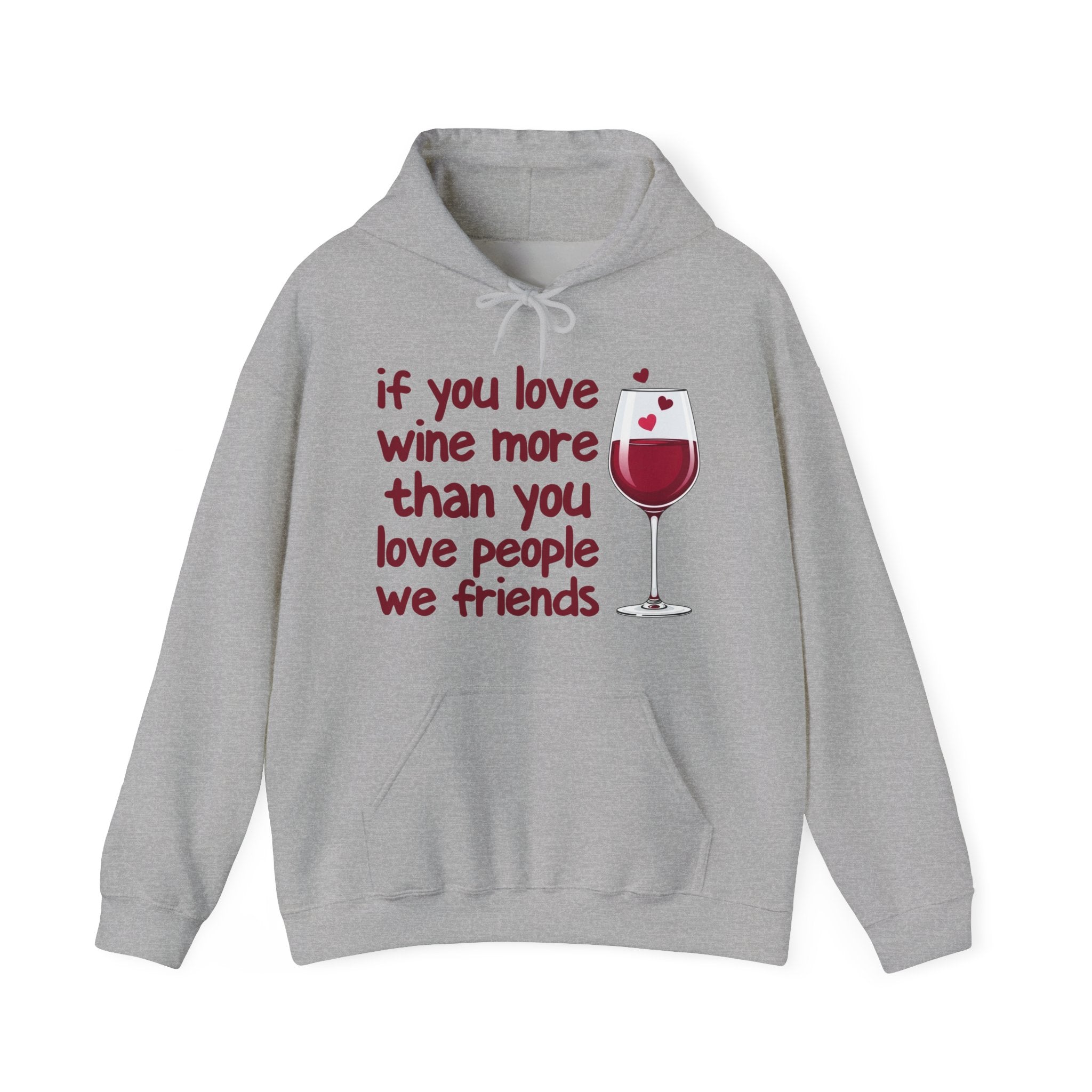 If You Love Wine More Than You Love People We Friends - Wine Lover Hoodie