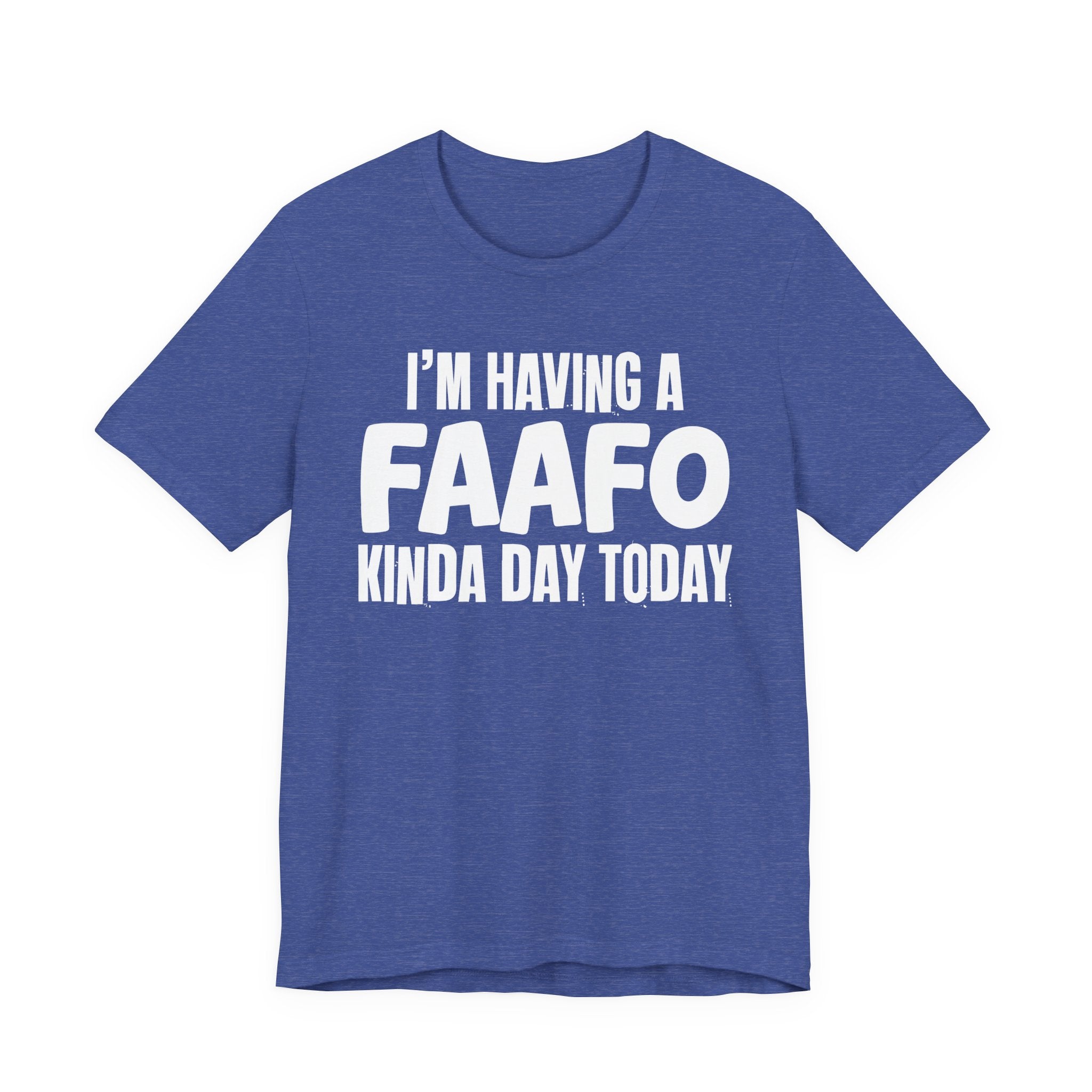 I'm Having a FAAFO Kinda Day Today - Humorous Mood T-Shirt